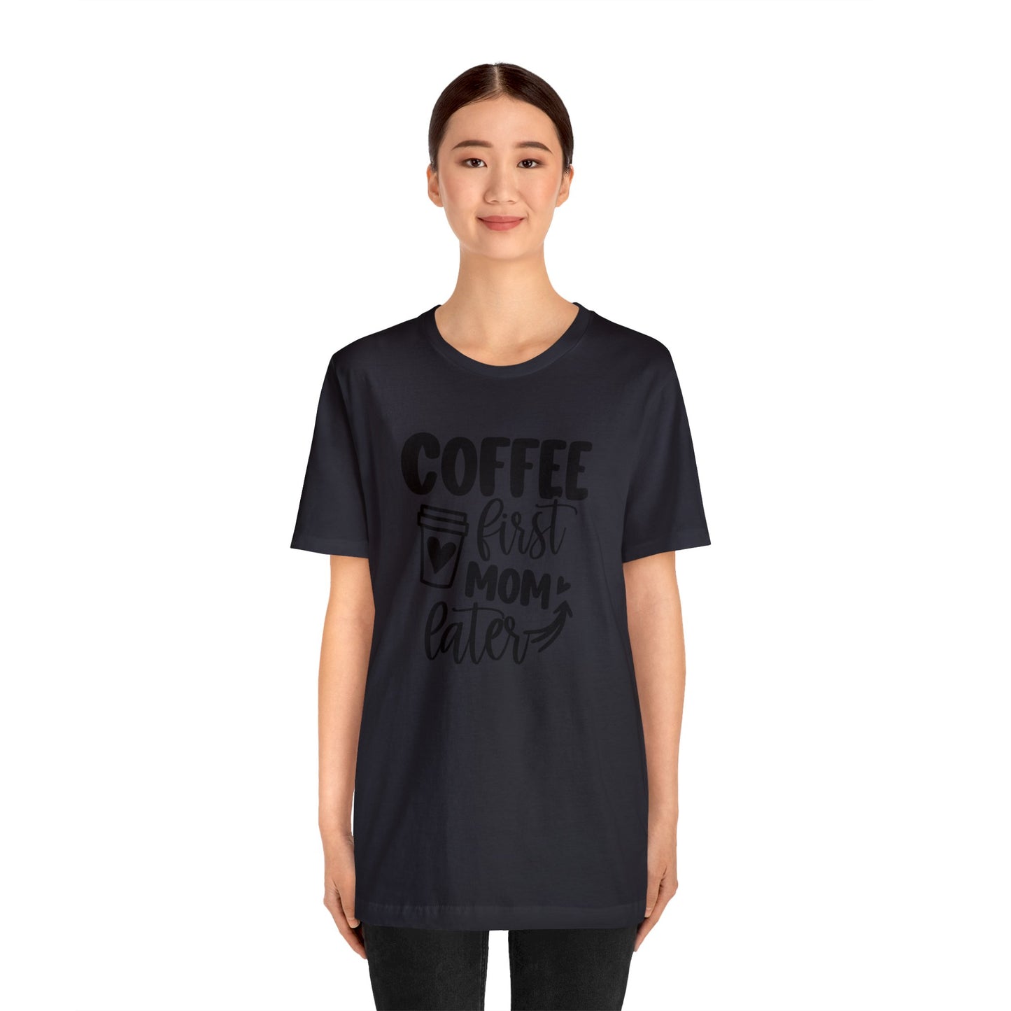 Coffee First Mom Later short sleeve tshirt