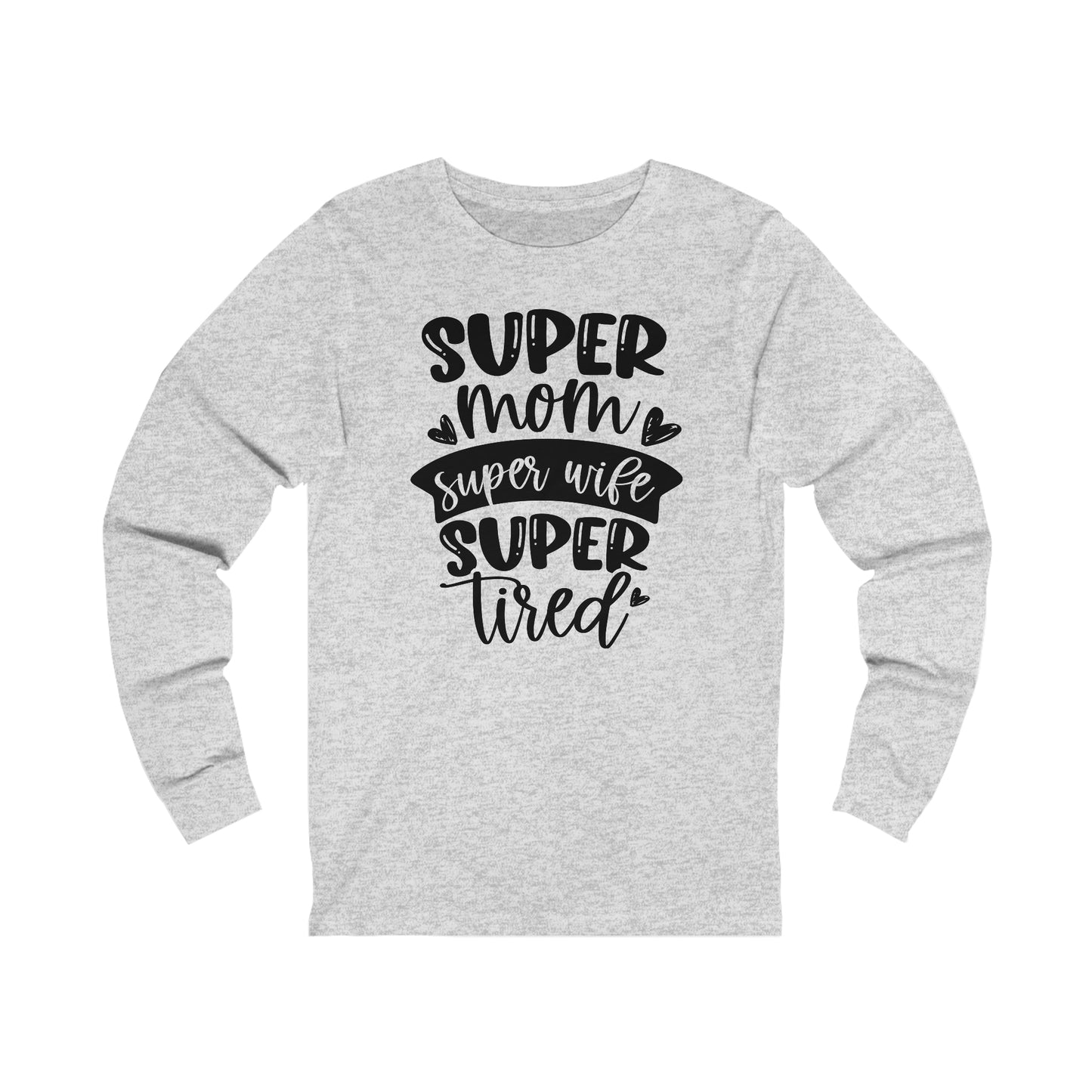 Super Mom, Super Wife, Super Tired Long Sleeve Tshirt