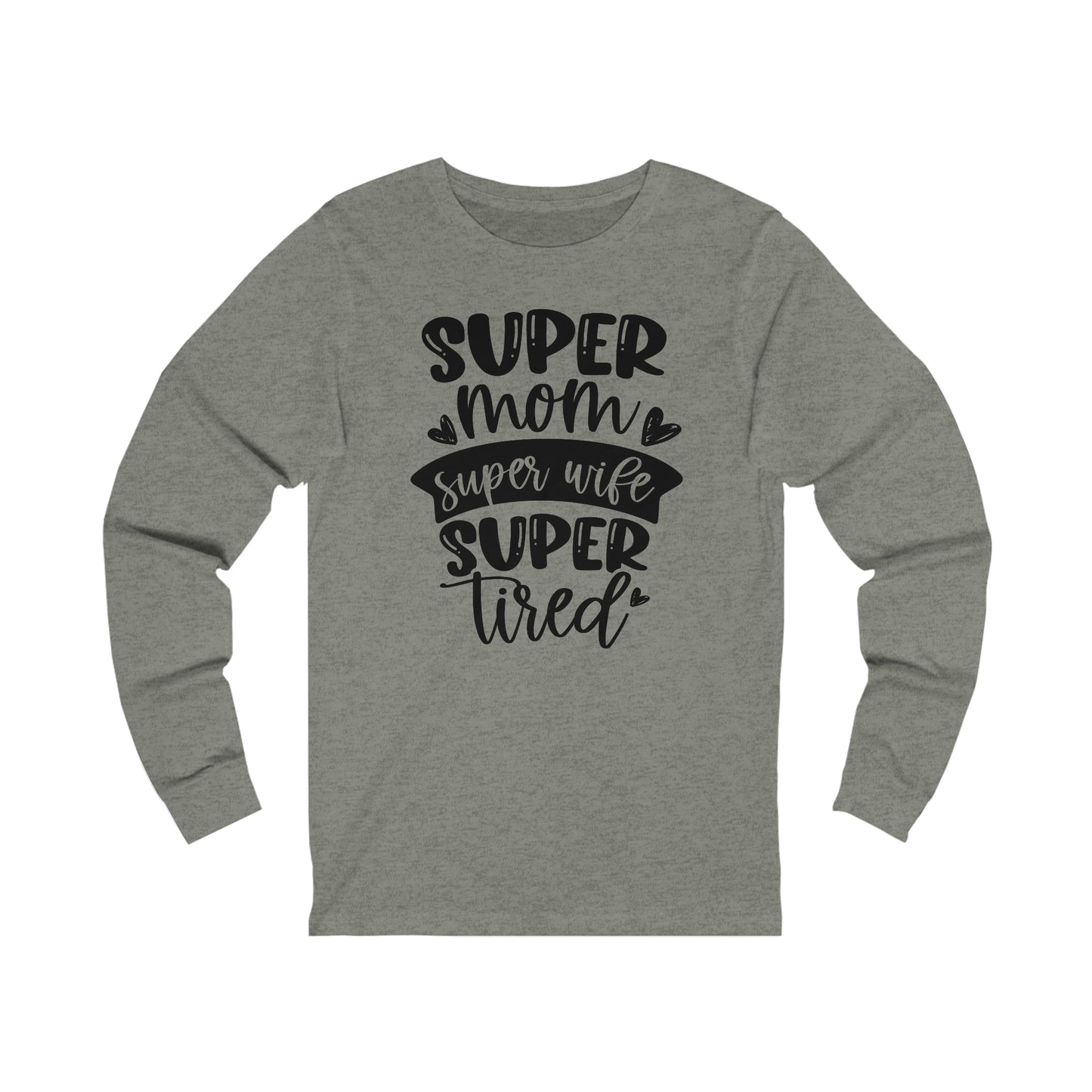 Super Mom, Super Wife, Super Tired Long Sleeve Tshirt