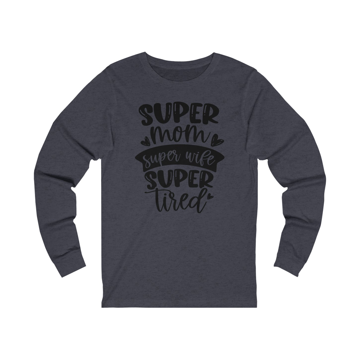 Super Mom, Super Wife, Super Tired Long Sleeve Tshirt
