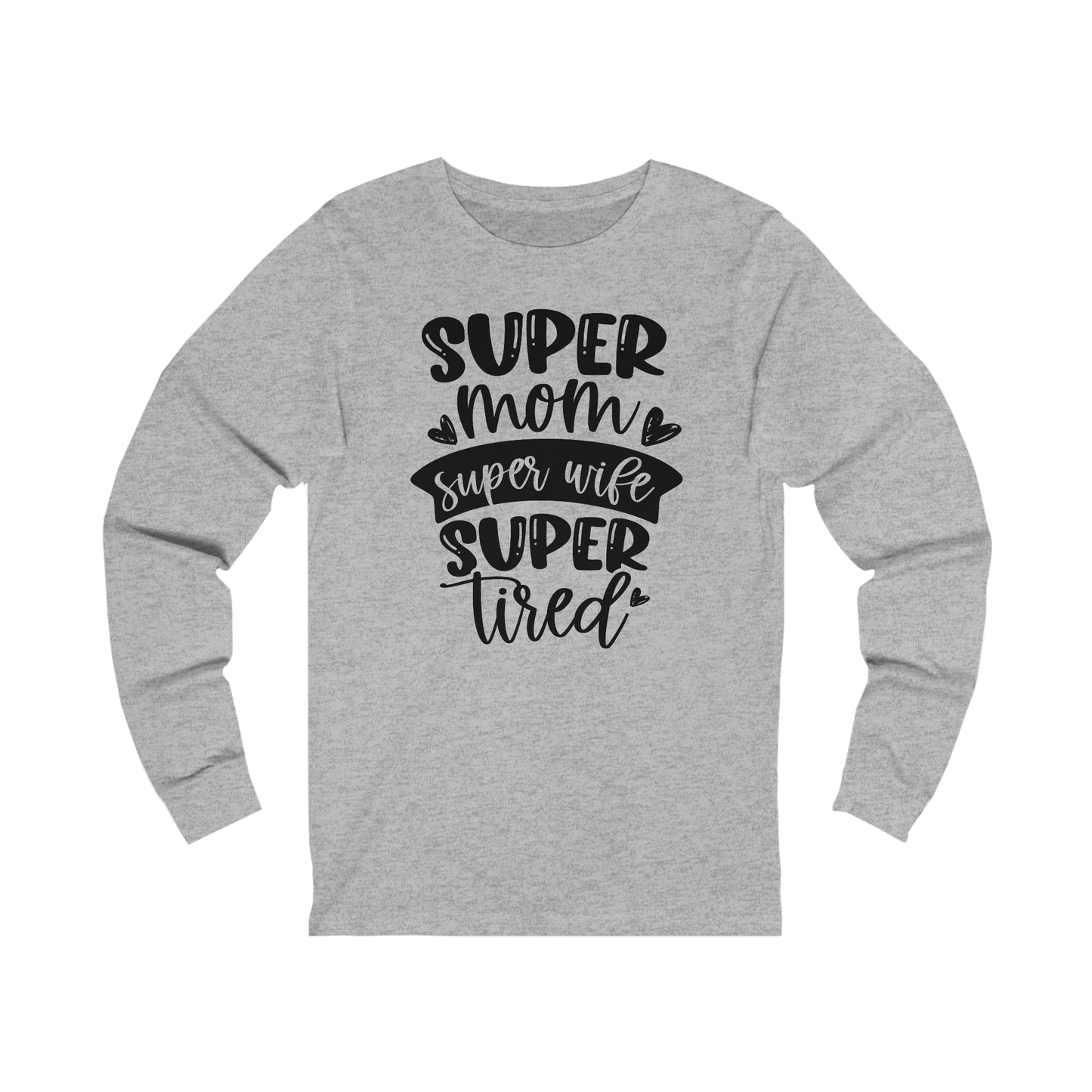 Super Mom, Super Wife, Super Tired Long Sleeve Tshirt