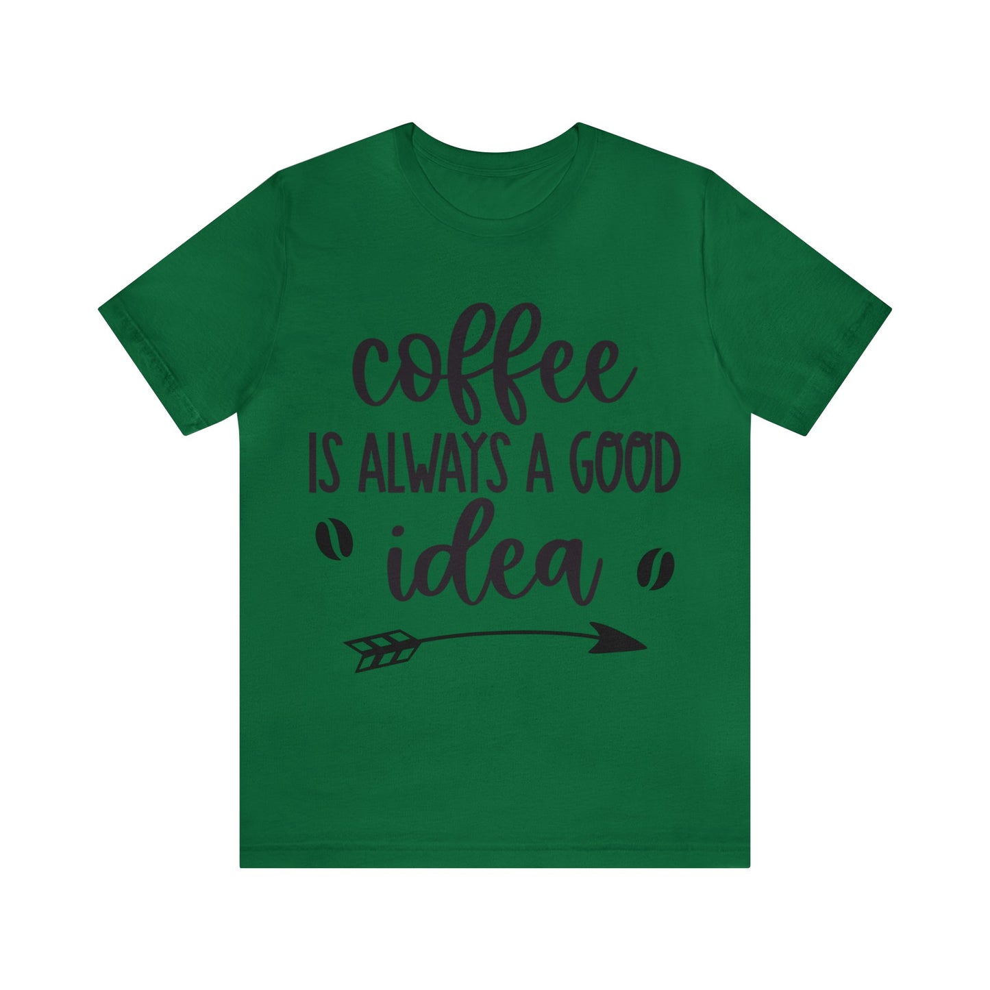 Coffee is always a good idea shirt short sleeve Tshirt