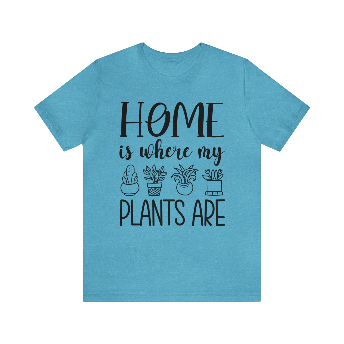 Home is where my Plants Are Short Sleeve Tee