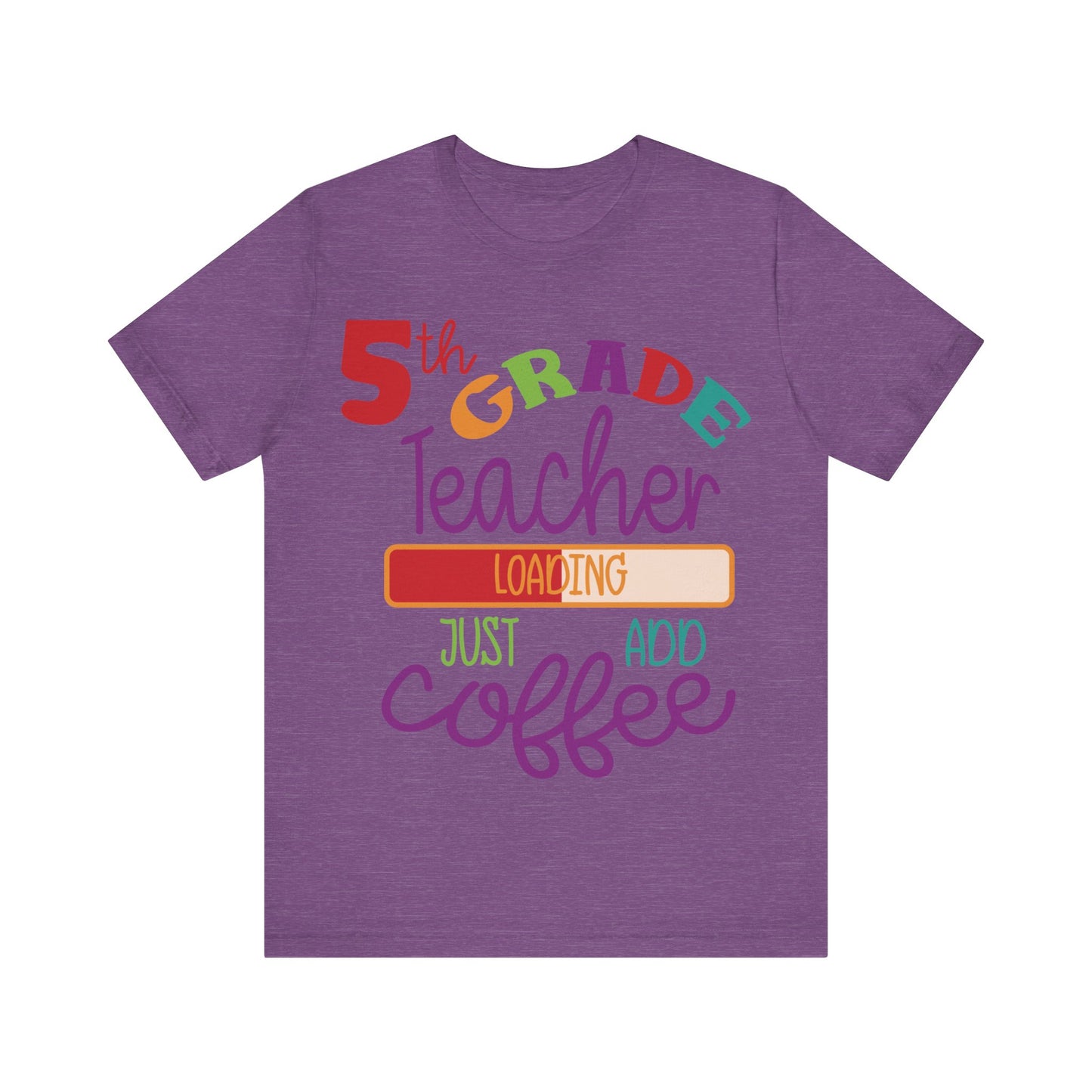 5th Grade Teacher Loading Just Add Coffee Short Sleeve Tee