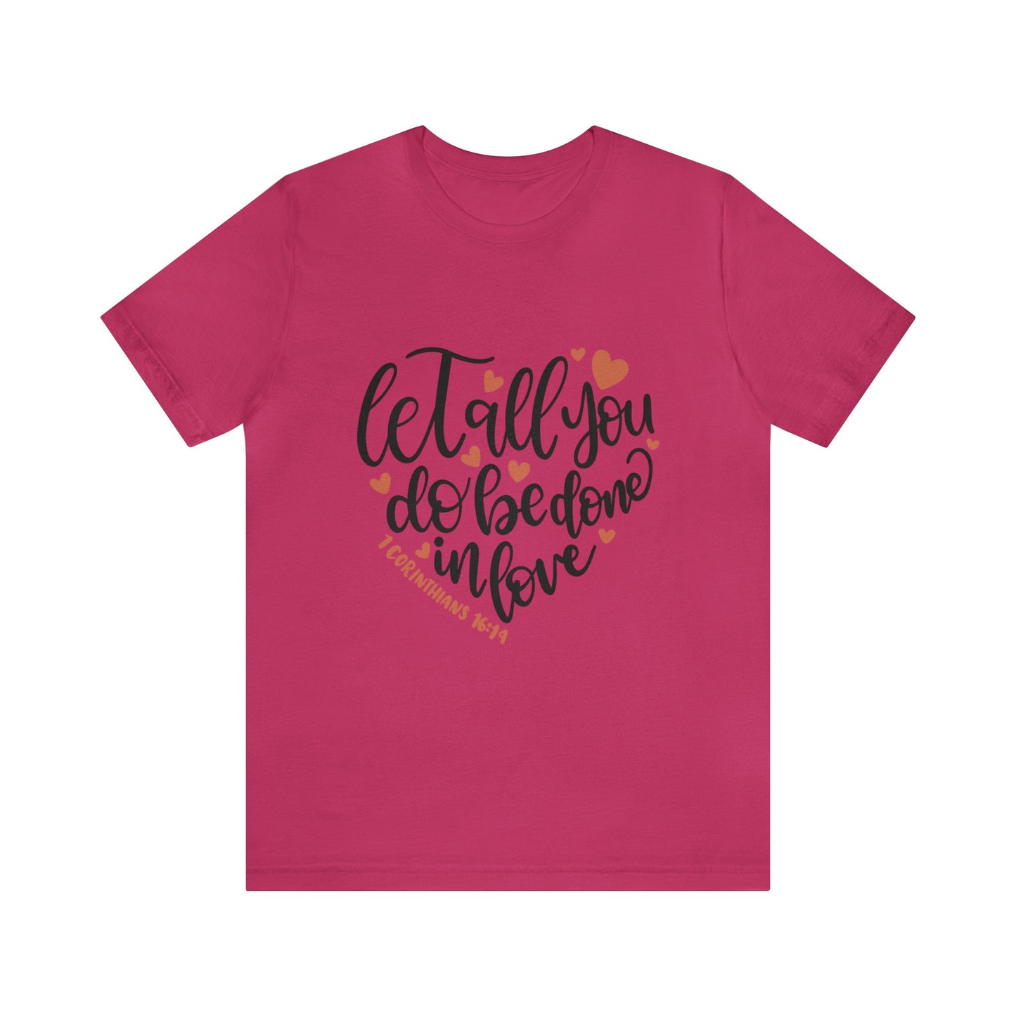 Let all you do be done in love Short Sleeve Tshirt