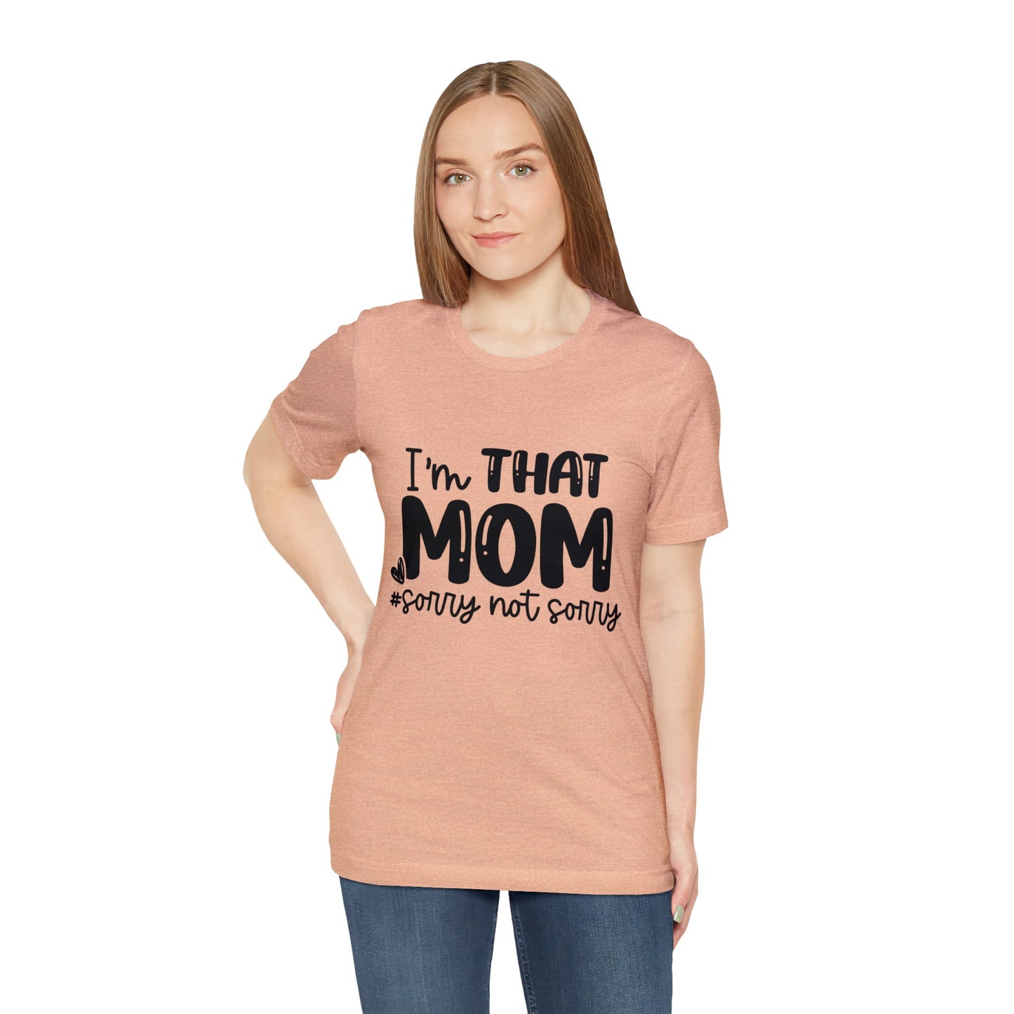 I'm That Mom #sorry not sorry short sleeve tshirt