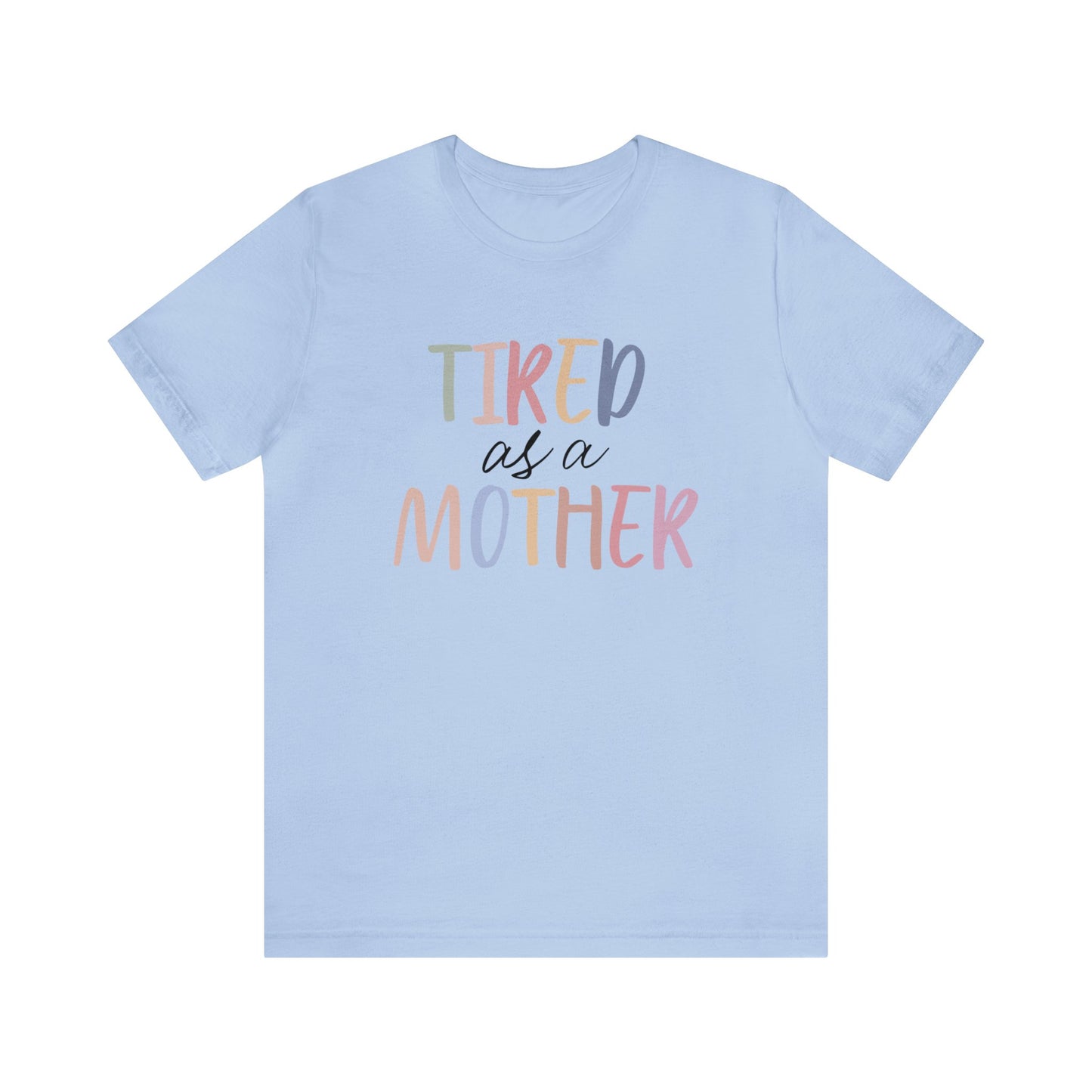 Tired as a Mother short sleeve tshirt