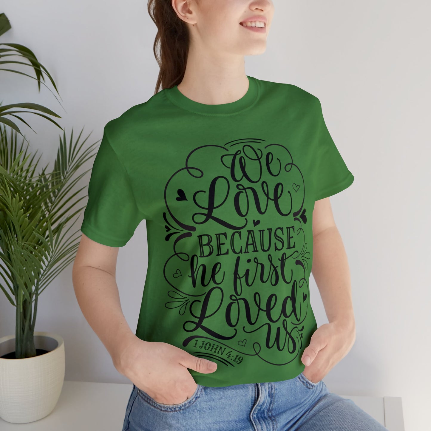 We Love Because He First Loved Us Short Sleeve Tshirt
