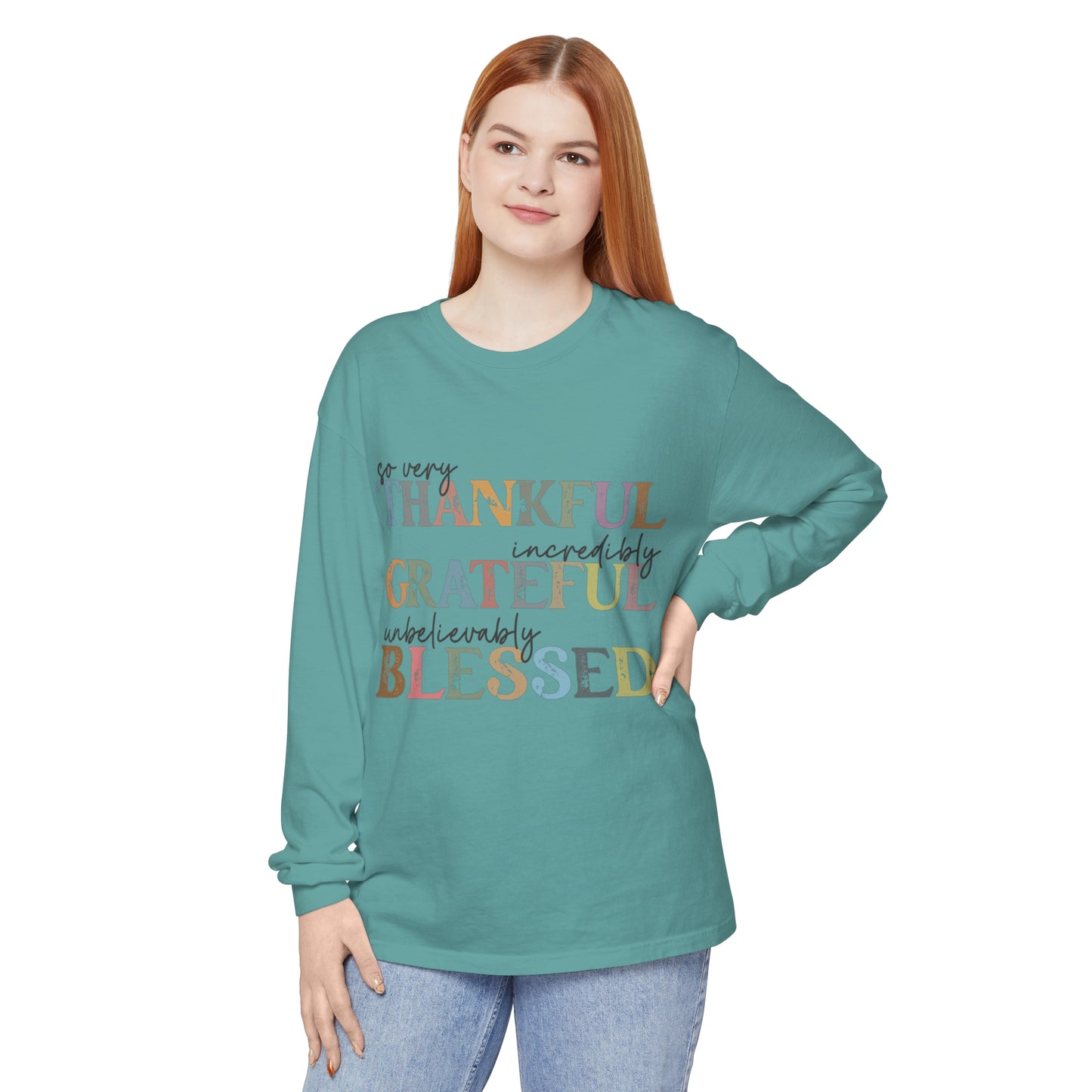 So Very Thankful, Incredibly Grateful, Unbelievably Blessed Long Sleeve T-Shirt