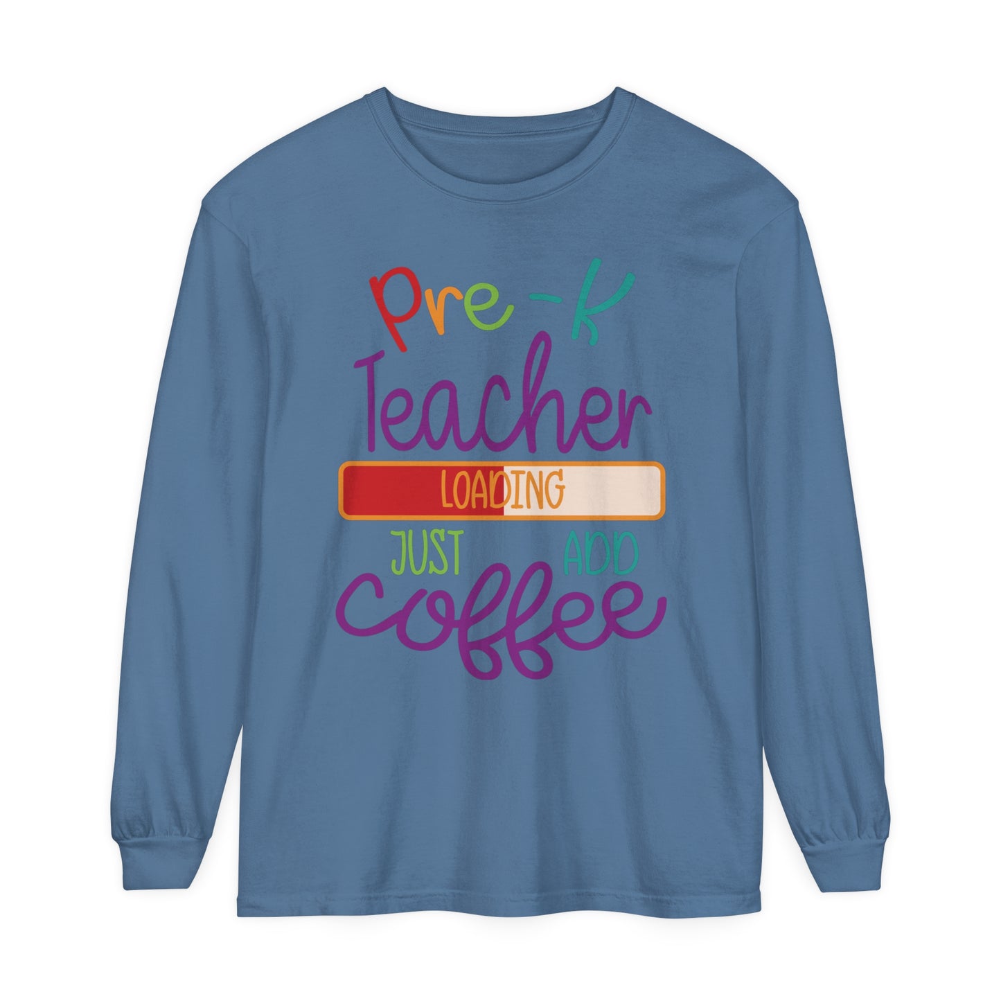 Pre-K Teacher Loading Just Add Coffee Long Sleeve T-Shirt