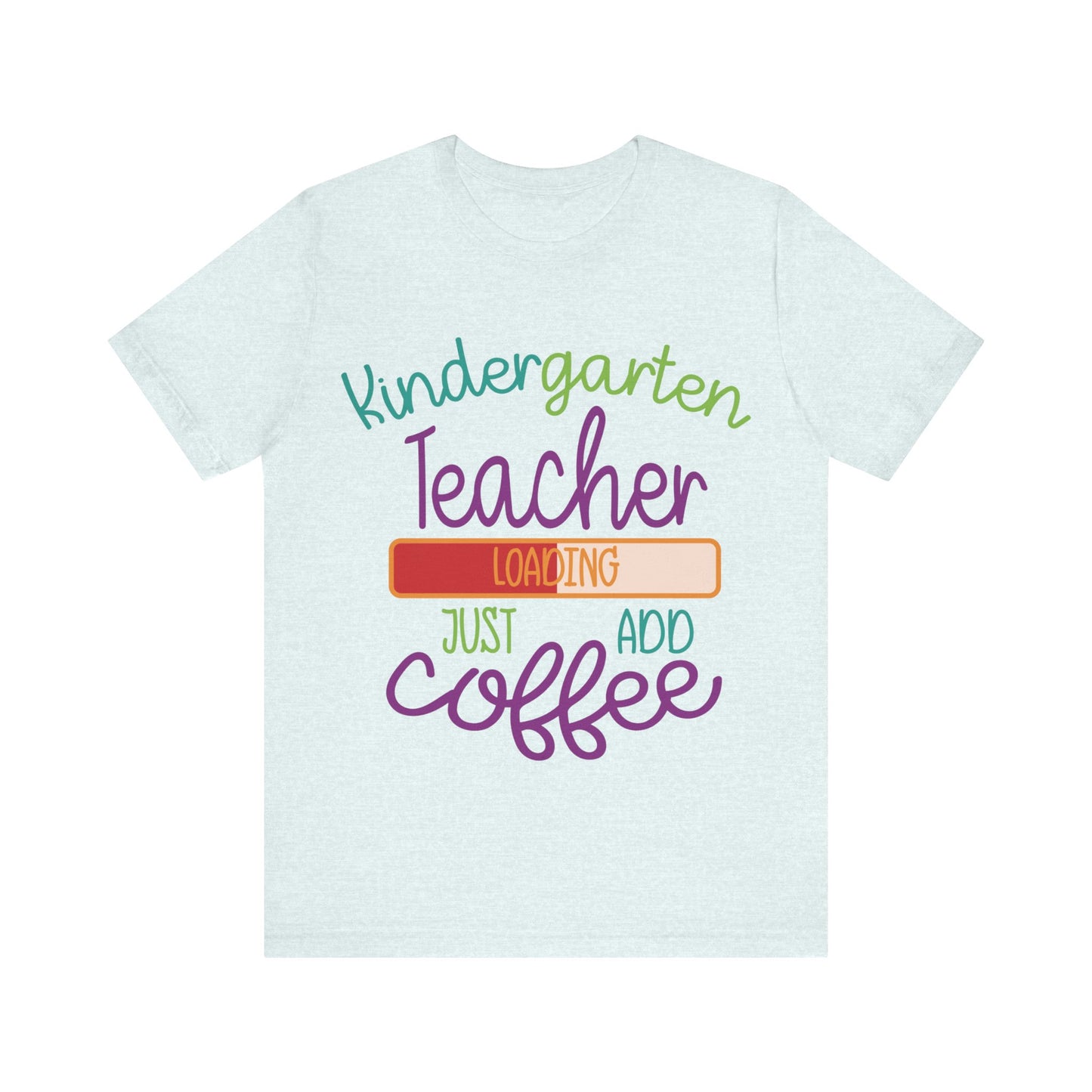 Kindergarten Teacher Loading Just Add Coffee Jersey Short Sleeve Tee