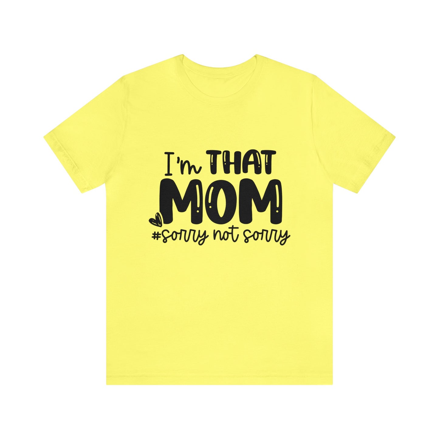 I'm That Mom #sorry not sorry short sleeve tshirt
