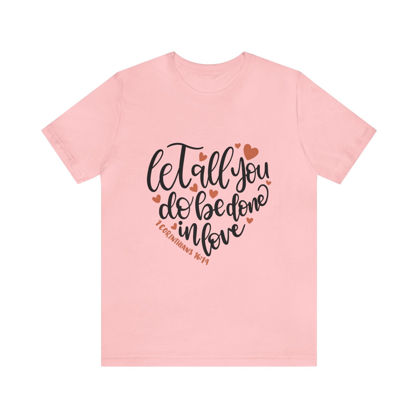 Let all you do be done in love Short Sleeve Tshirt