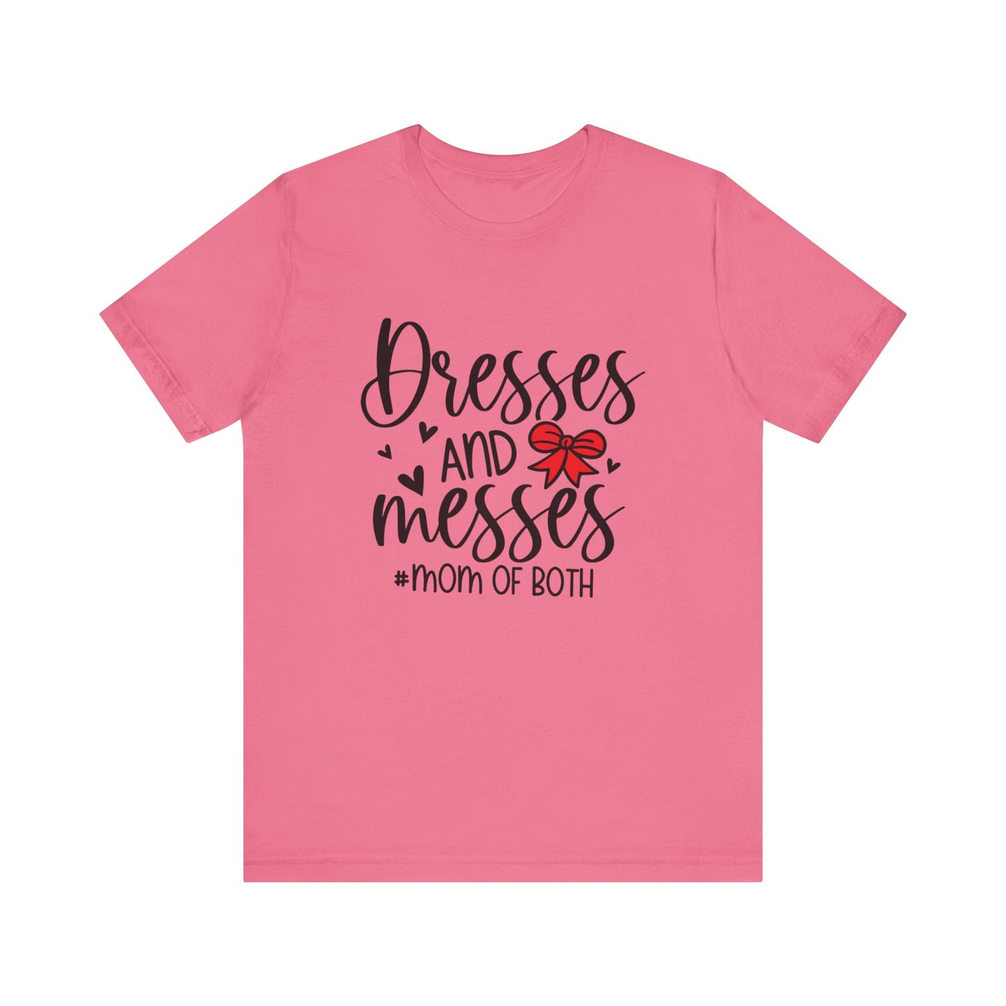 Dresses and Messes - Mom of Both Shirt