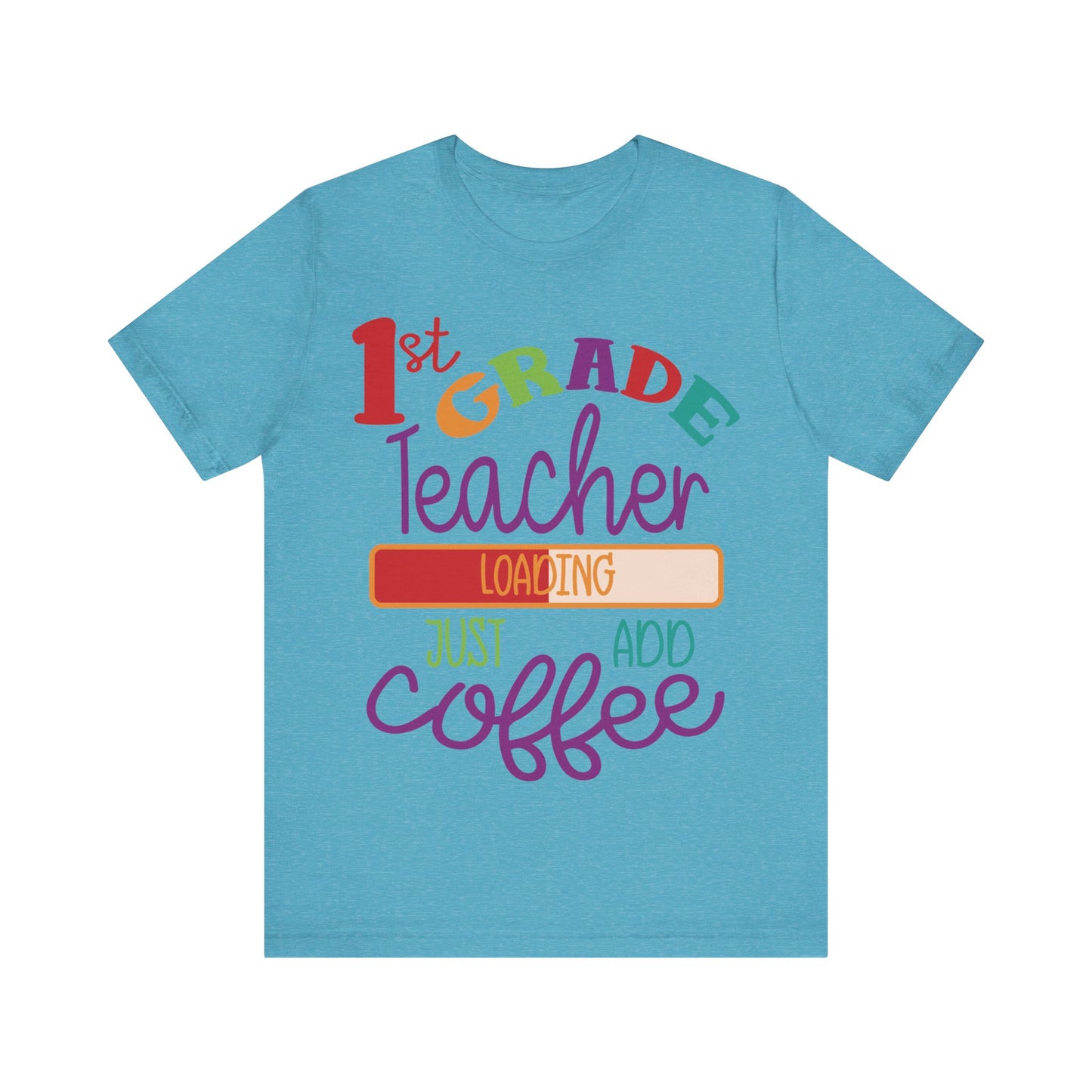 1st Grade Teacher Loading Just Add Coffee Jersey Short Sleeve Tee