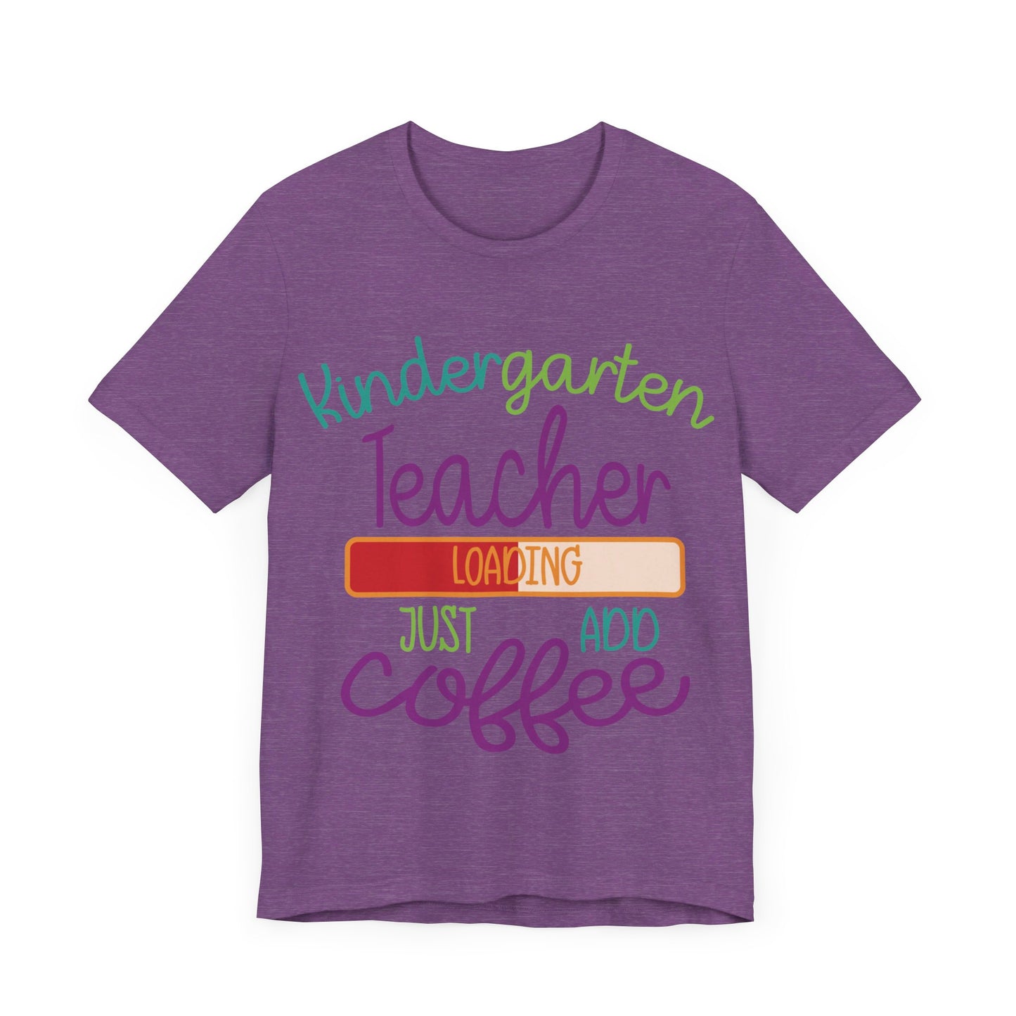 Kindergarten Teacher Loading Just Add Coffee Jersey Short Sleeve Tee