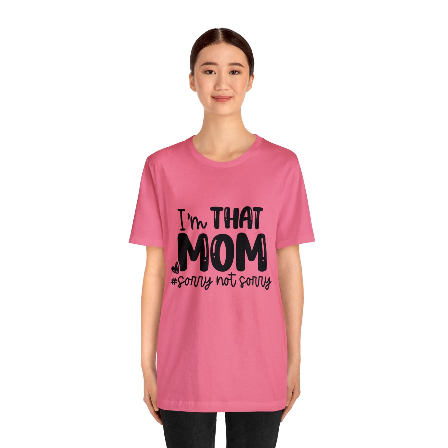 I'm That Mom #sorry not sorry short sleeve tshirt