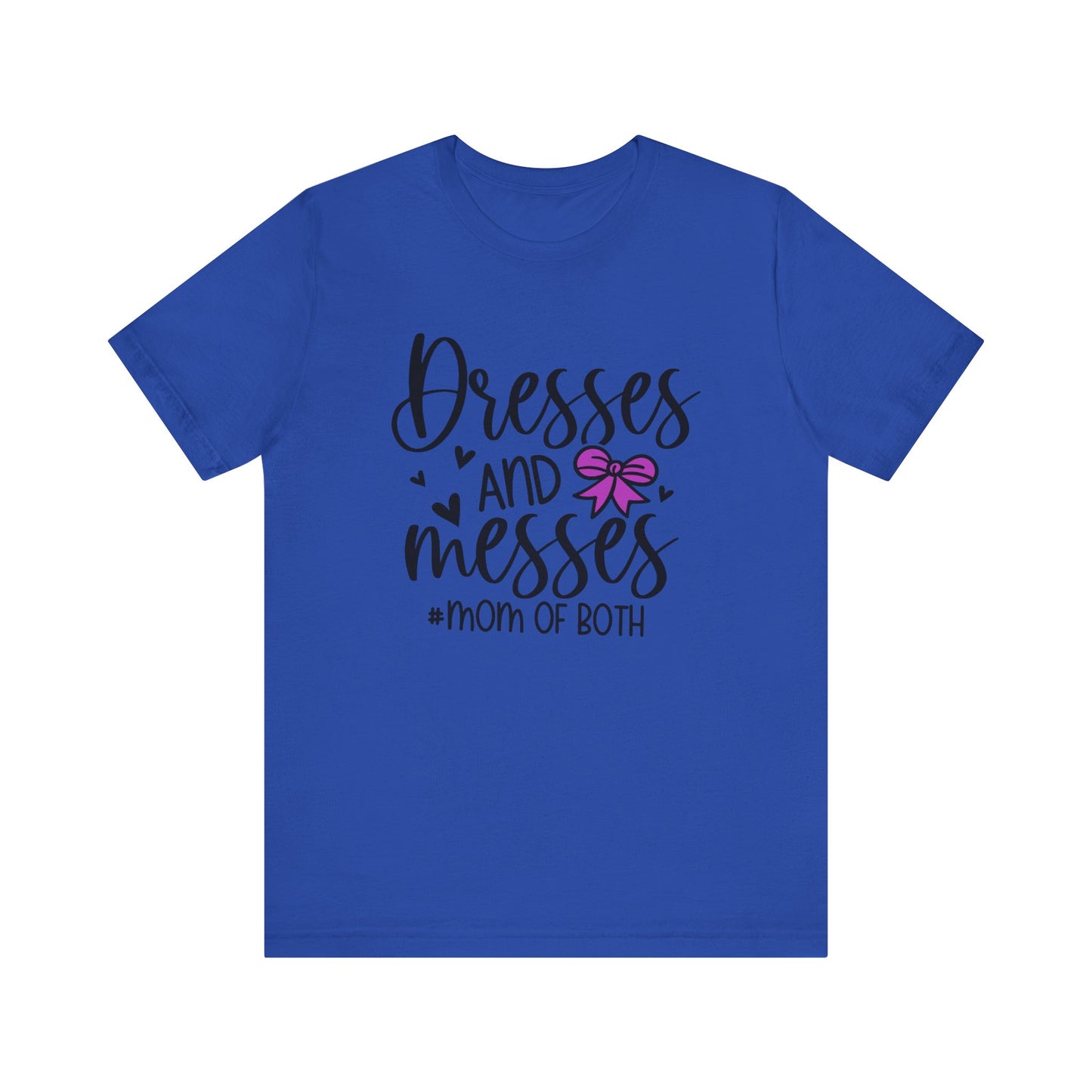 Dresses and Messes - Mom of Both Shirt