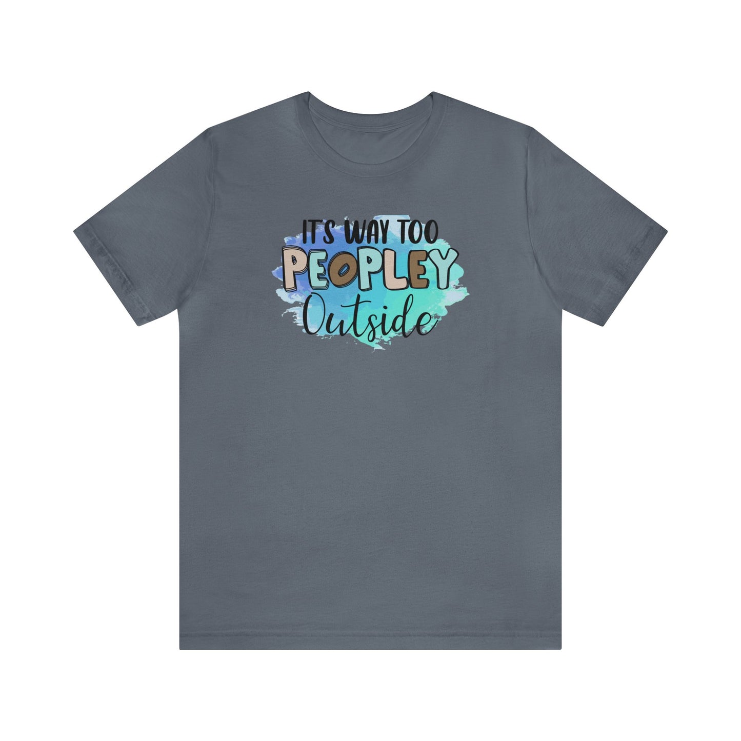 It's way to peopley outside short sleeve Tshirt