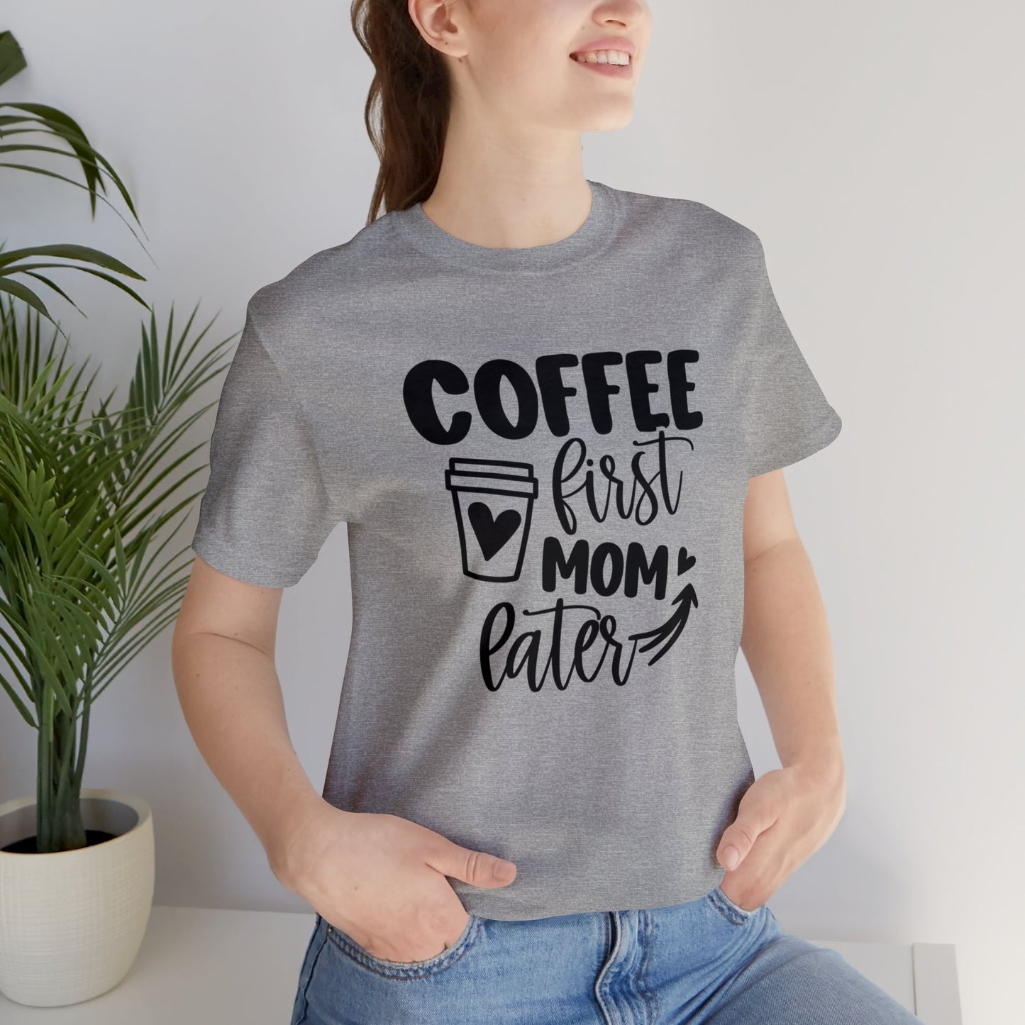 Coffee First Mom Later short sleeve tshirt