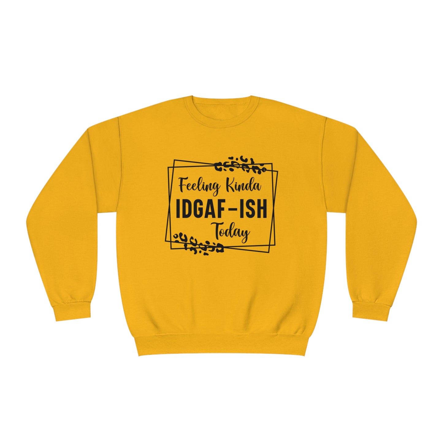 Feeling Kinda IDGAF-ISH Today Crewneck Sweatshirt