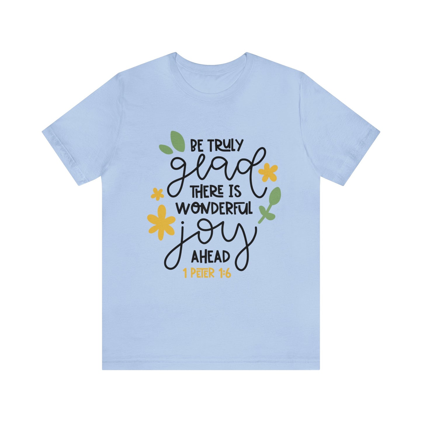 Be Truly Glad There is Wonderful Joy Ahead Short Sleeve Tshirt