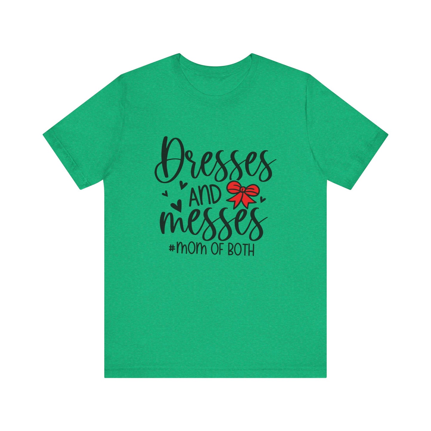 Dresses and Messes - Mom of Both Shirt