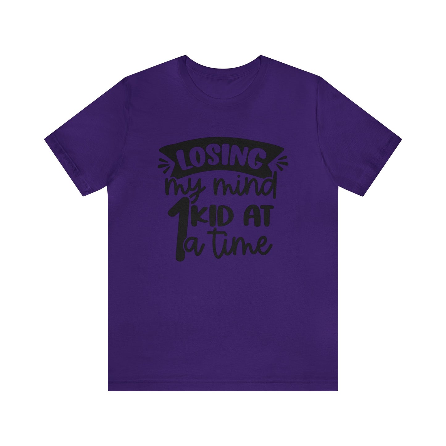 Losing my Mind 1 Kid at a Time short sleeve tshirt