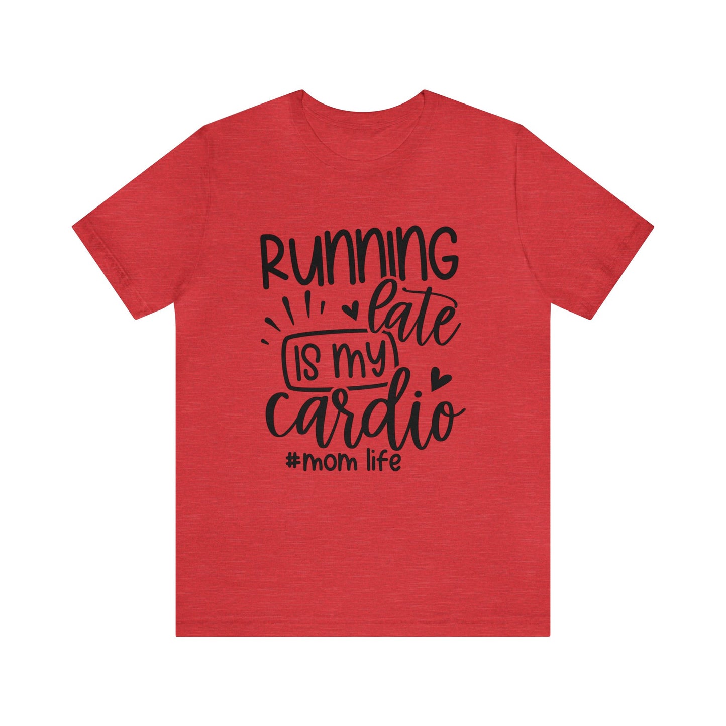 Running late is my cardio #momlife short sleeve tshirt