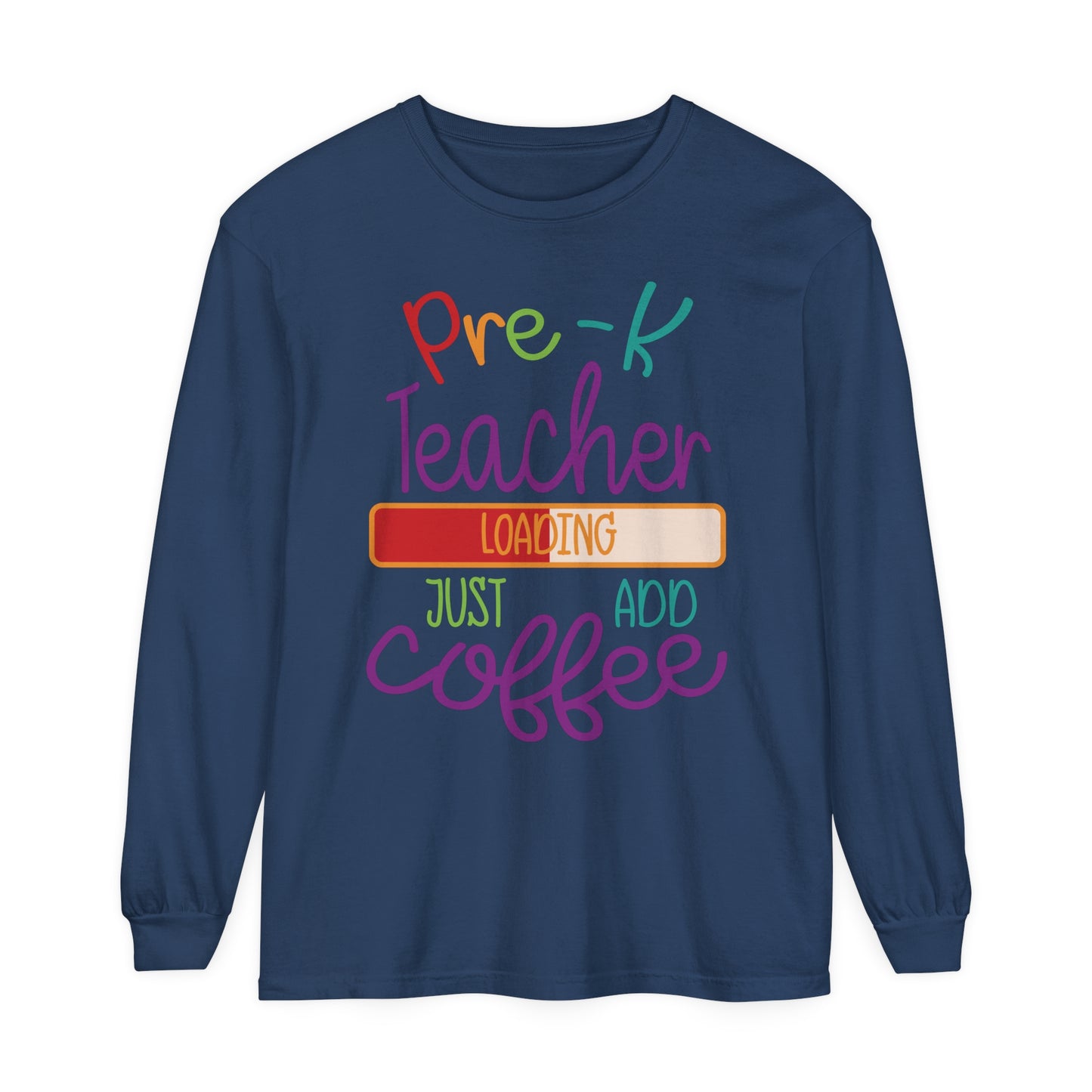 Pre-K Teacher Loading Just Add Coffee Long Sleeve T-Shirt