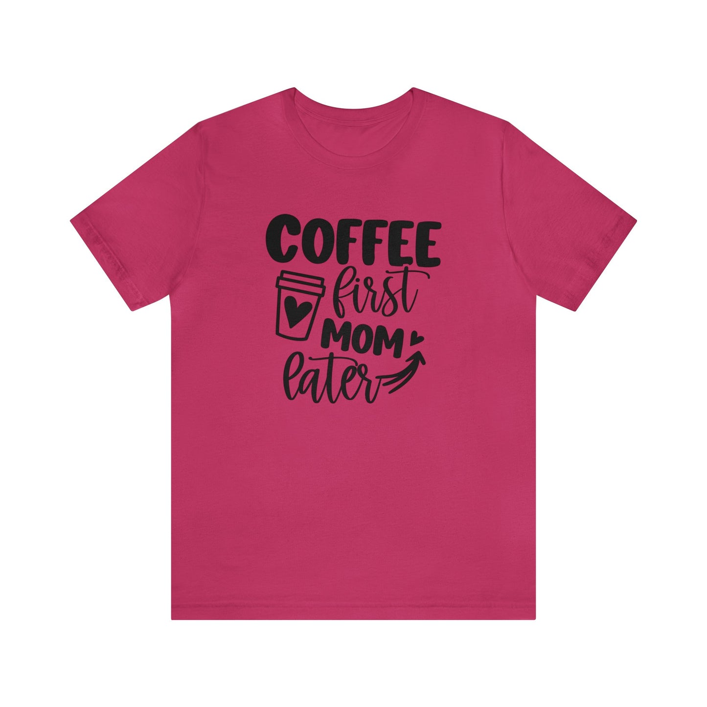 Coffee First Mom Later short sleeve tshirt