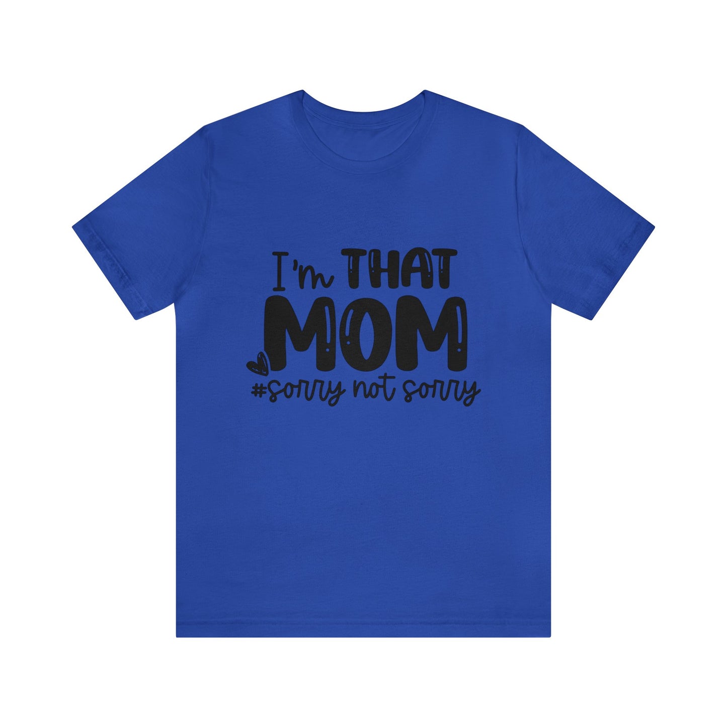 I'm That Mom #sorry not sorry short sleeve tshirt