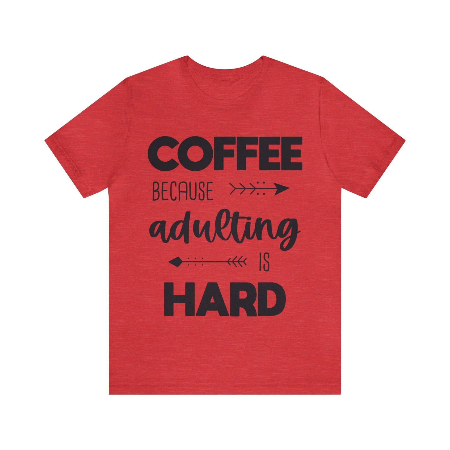 Coffee because Adulting is hard Short sleeve Tshirt