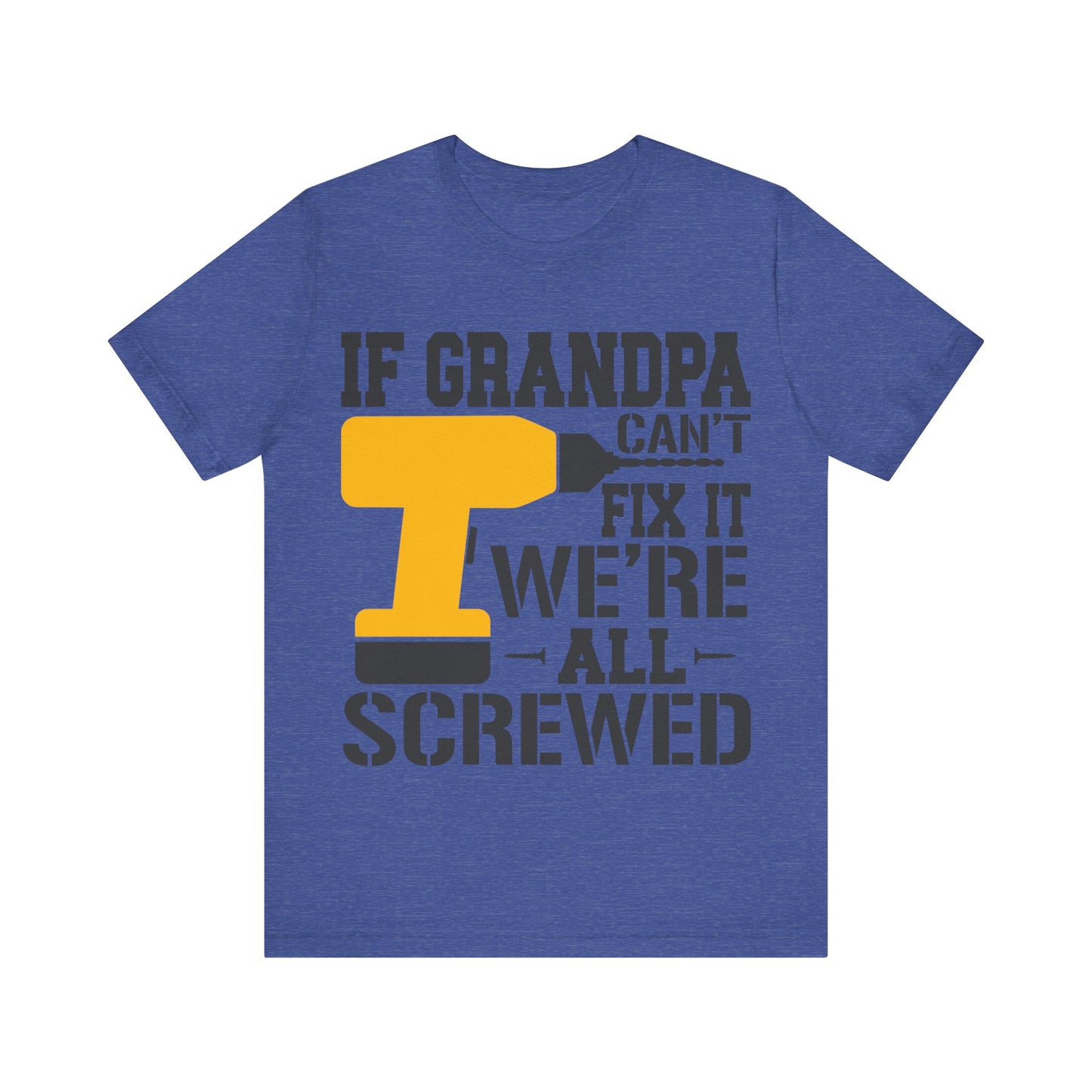 If Grandpa Can't Fix It We're All Screwed Jersey Short Sleeve Tee