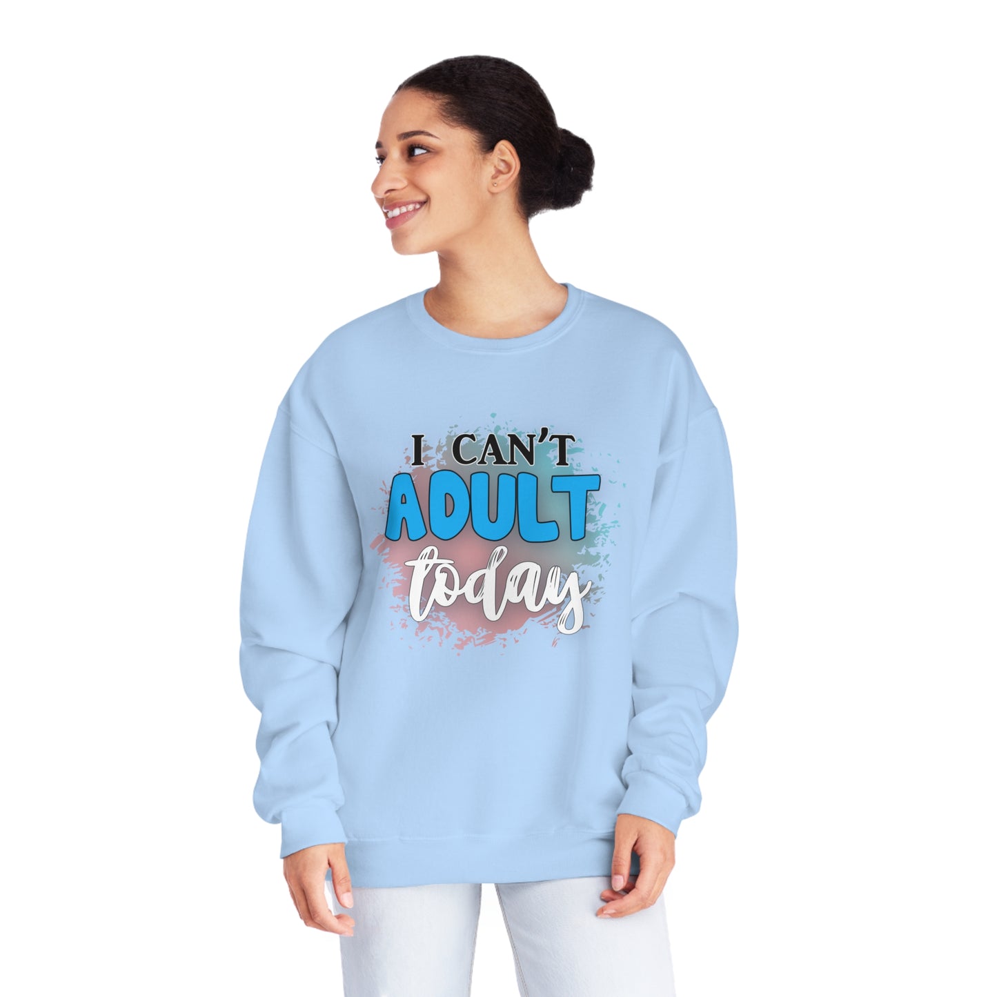 I Can't Adult Today Crewneck Sweatshirt