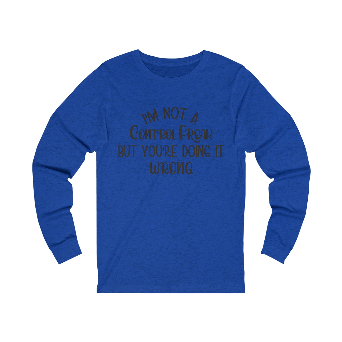 I'm Not a Control Freak But You're Doing It Wrong Long Sleeve Tee