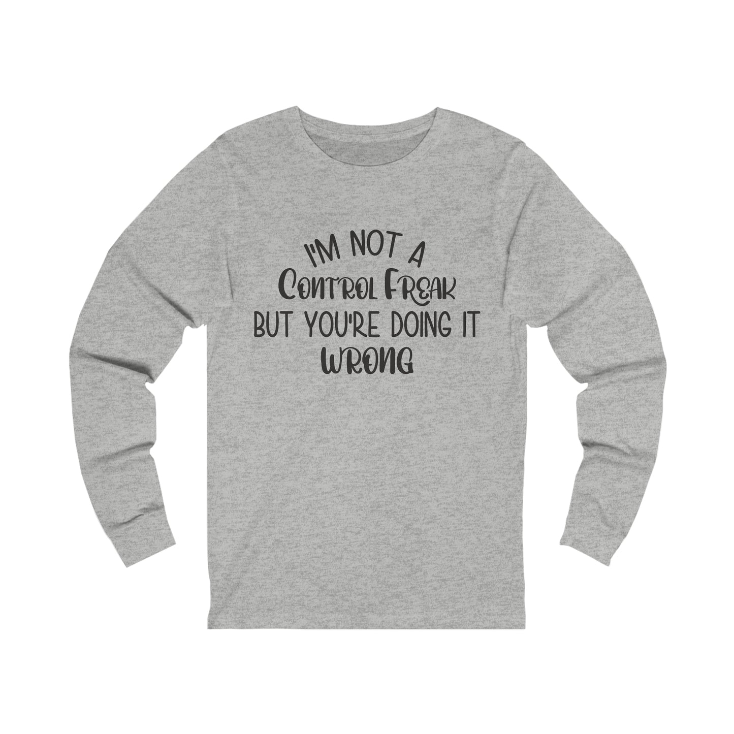 I'm Not a Control Freak But You're Doing It Wrong Long Sleeve Tee