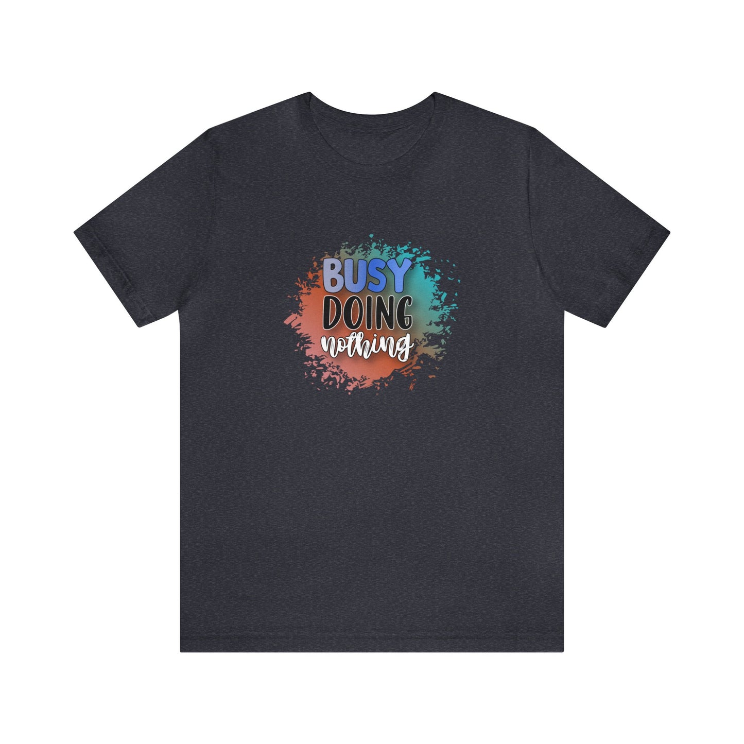 Busy Doing Nothing short sleeve Tshirt