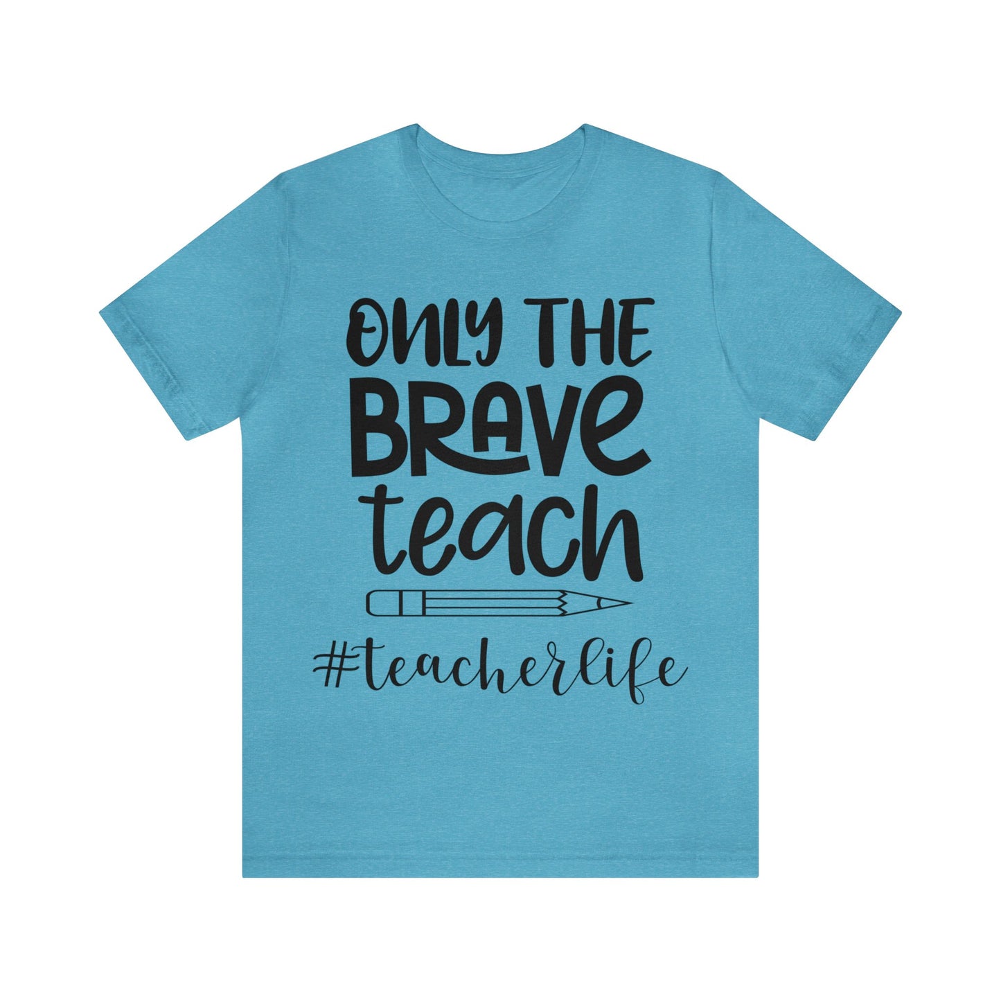 Only the Brave Teach #teacher life Short sleeve Tshirt