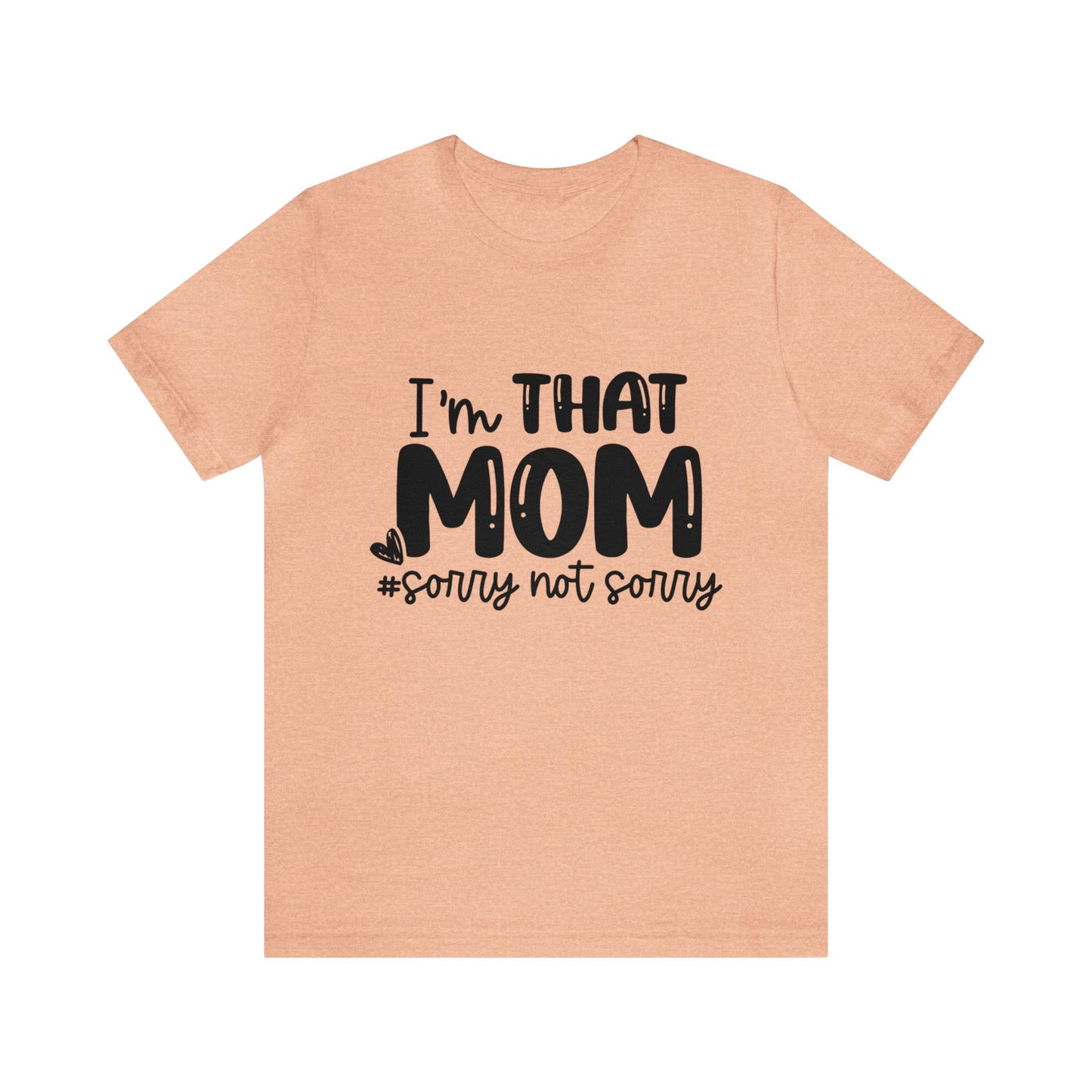 I'm That Mom #sorry not sorry short sleeve tshirt
