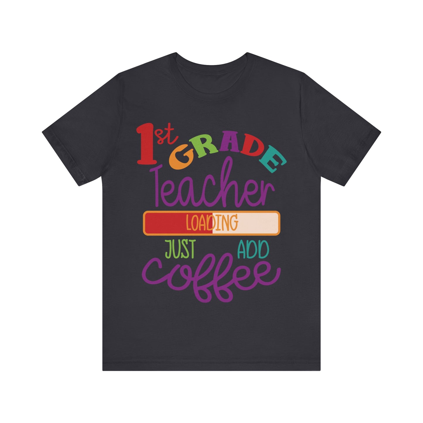 1st Grade Teacher Loading Just Add Coffee Jersey Short Sleeve Tee