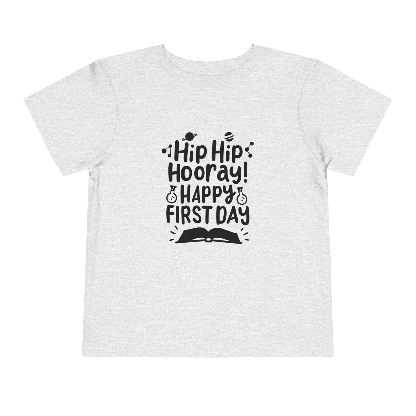 Hip Hip Hooray, Happy First Day Toddler Short Sleeve Tee