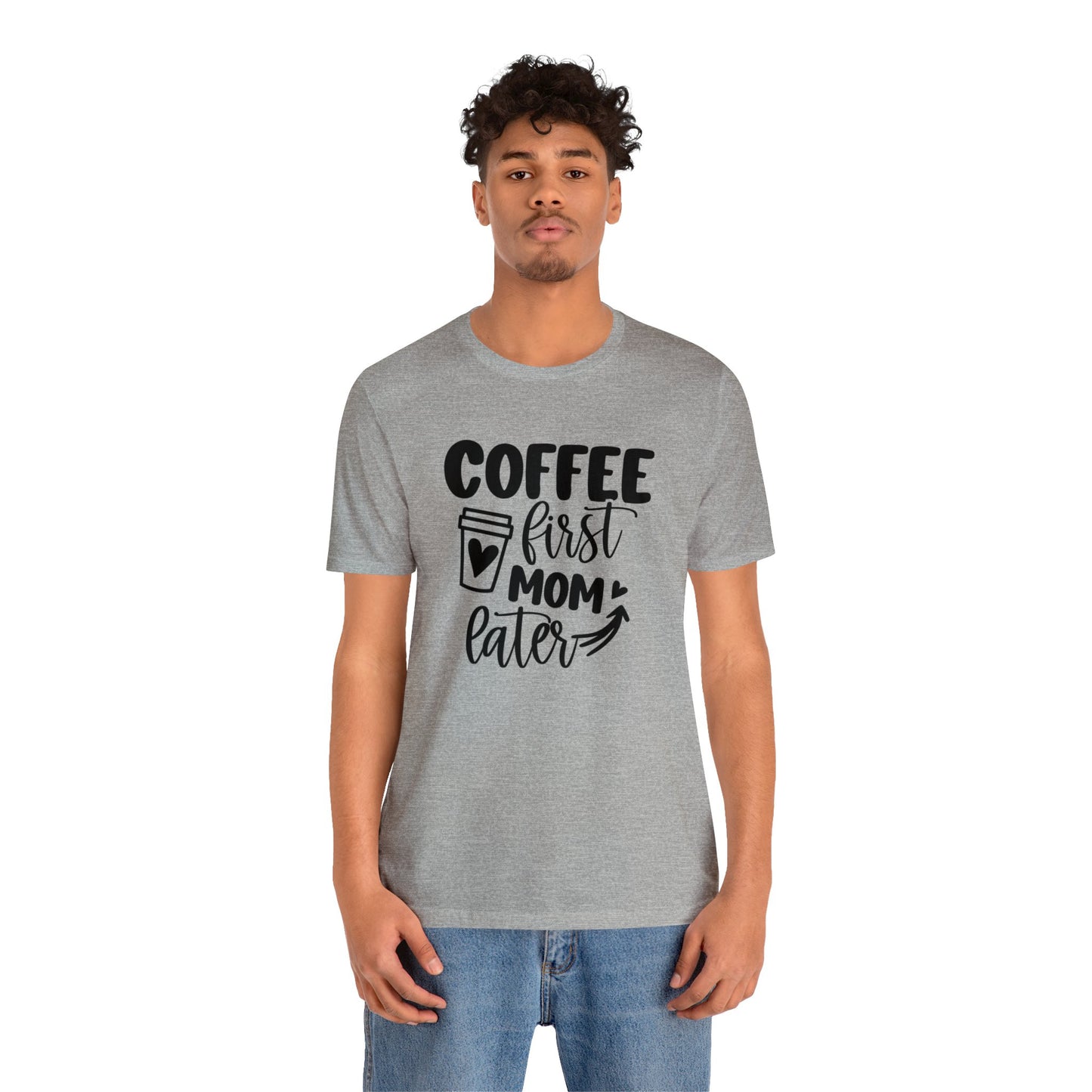 Coffee First Mom Later short sleeve tshirt