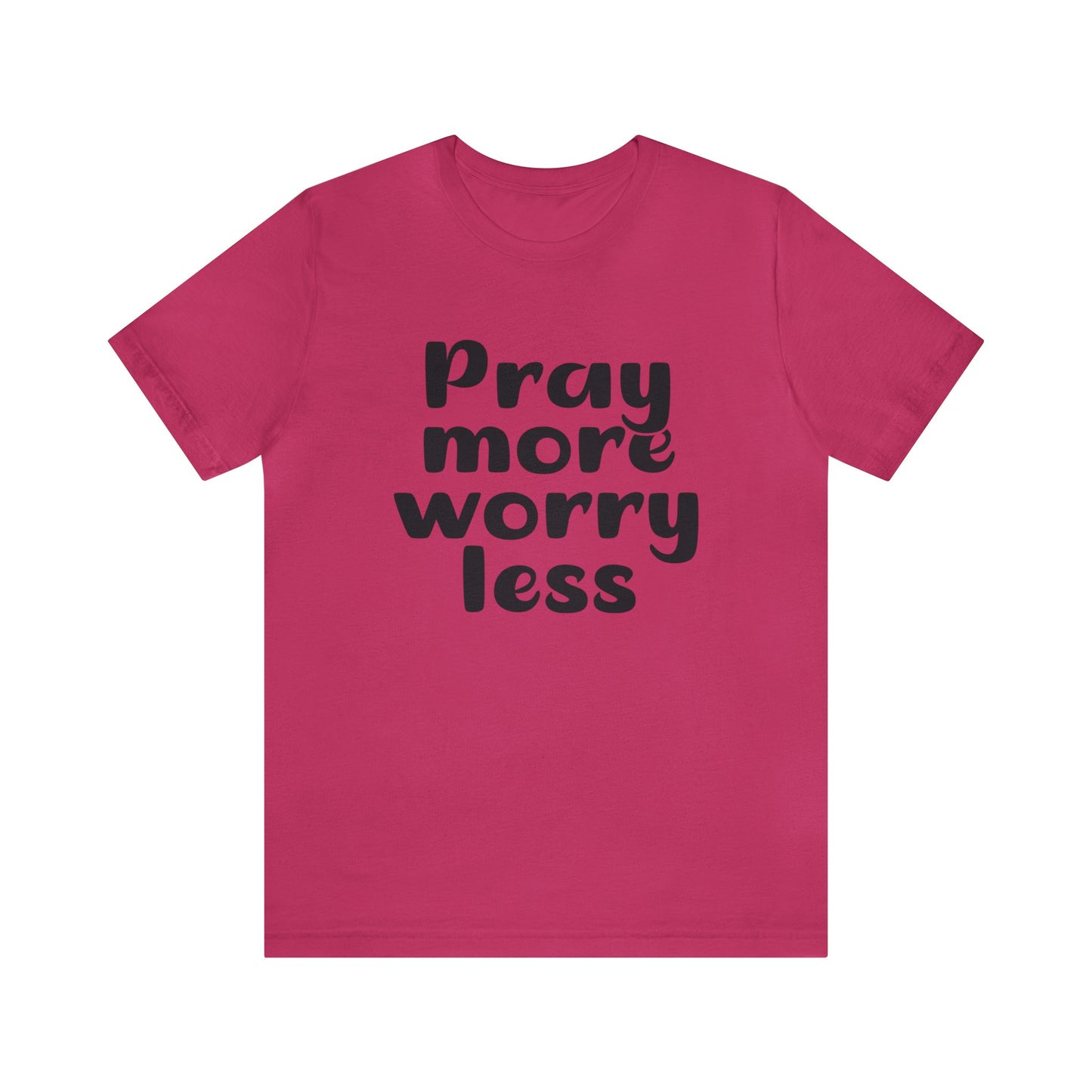 Pray more worry less Short sleeve Tshirt