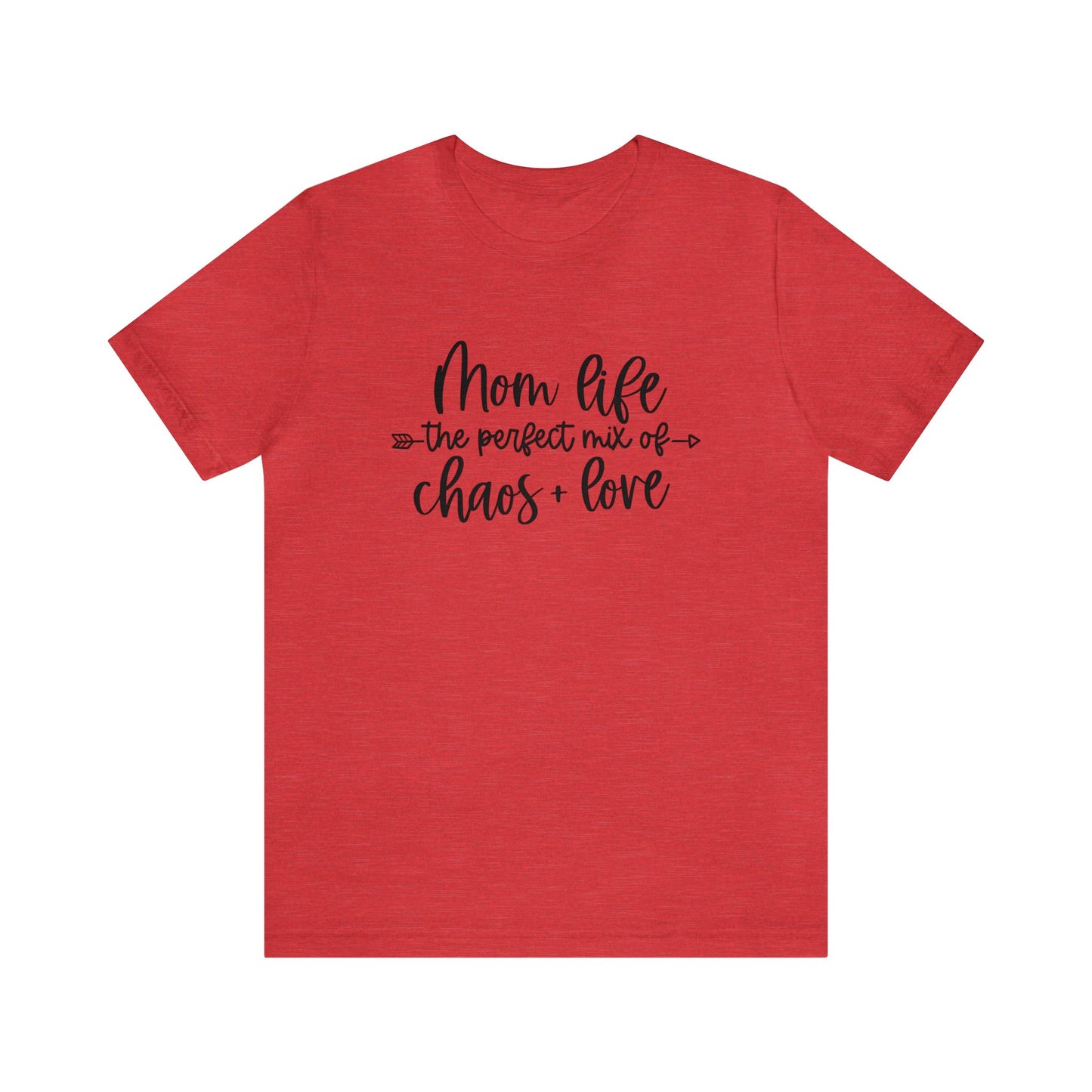Mom Life the perfect mix of Chaos + Love short sleeve tshirt