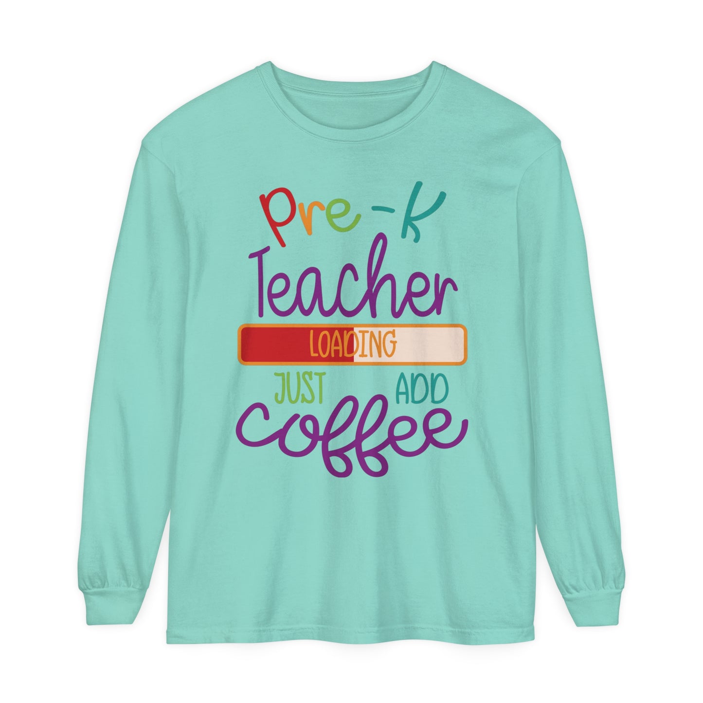 Pre-K Teacher Loading Just Add Coffee Long Sleeve T-Shirt