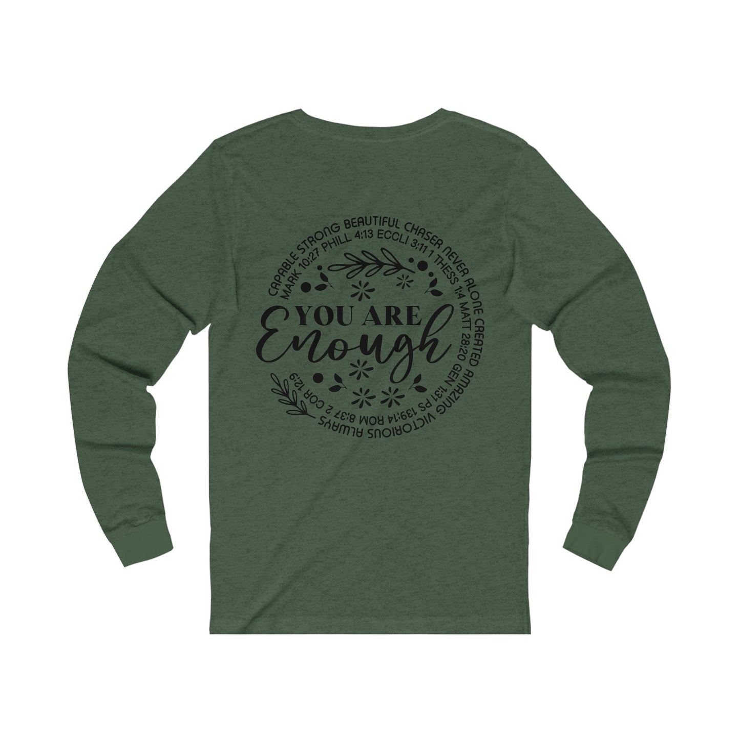 Be Strong & Courageous 9front) You are Enough (back) Long Sleeve Tshirt