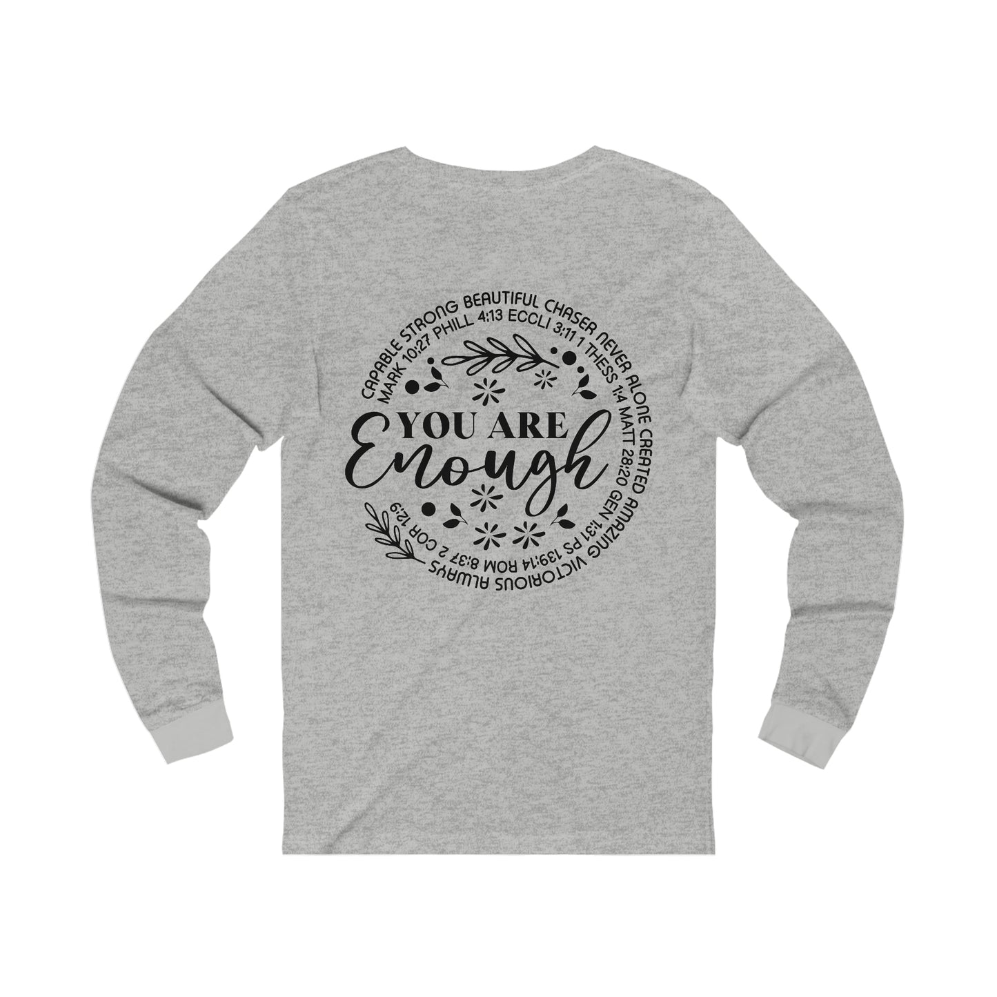Be Strong & Courageous 9front) You are Enough (back) Long Sleeve Tshirt