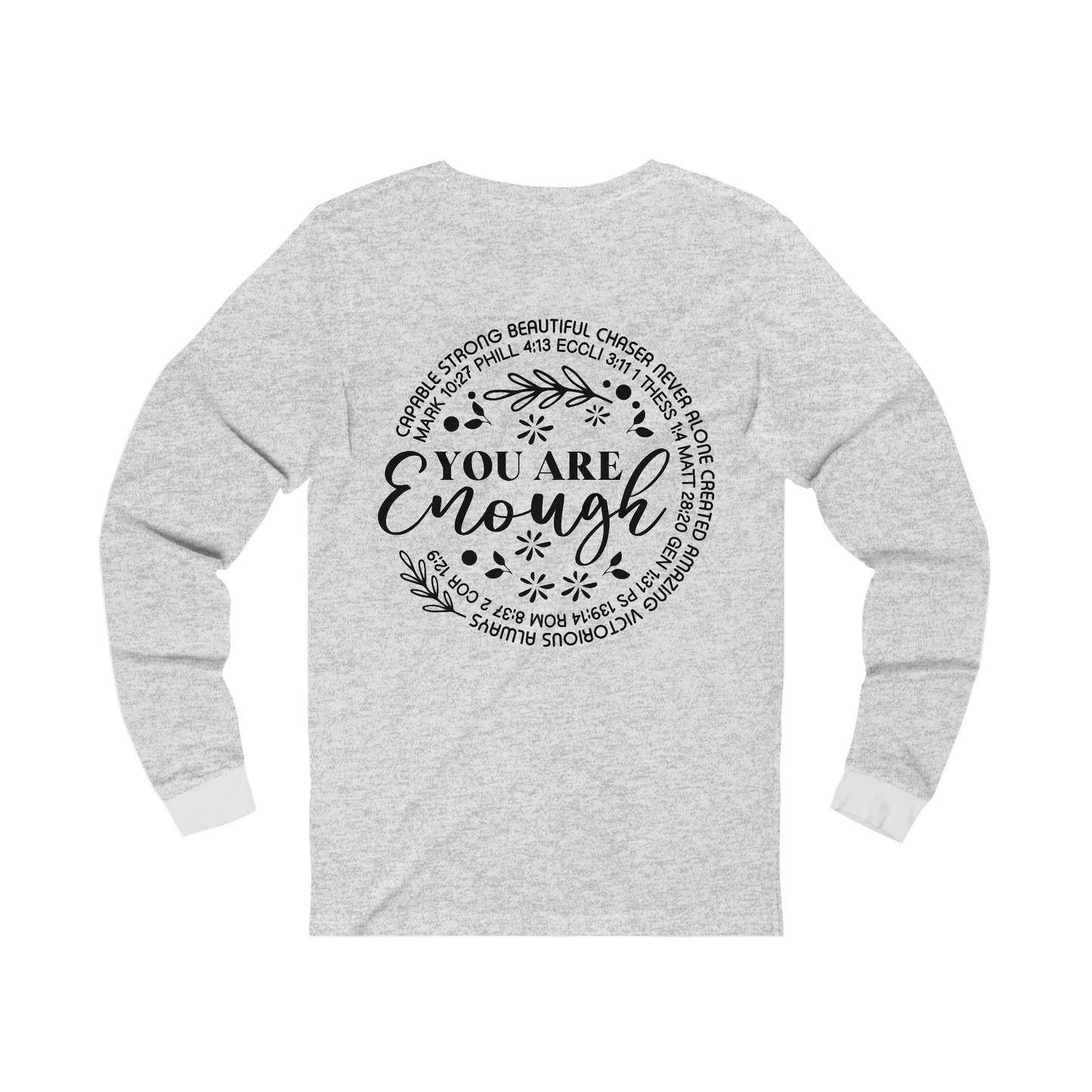 Be Strong & Courageous 9front) You are Enough (back) Long Sleeve Tshirt