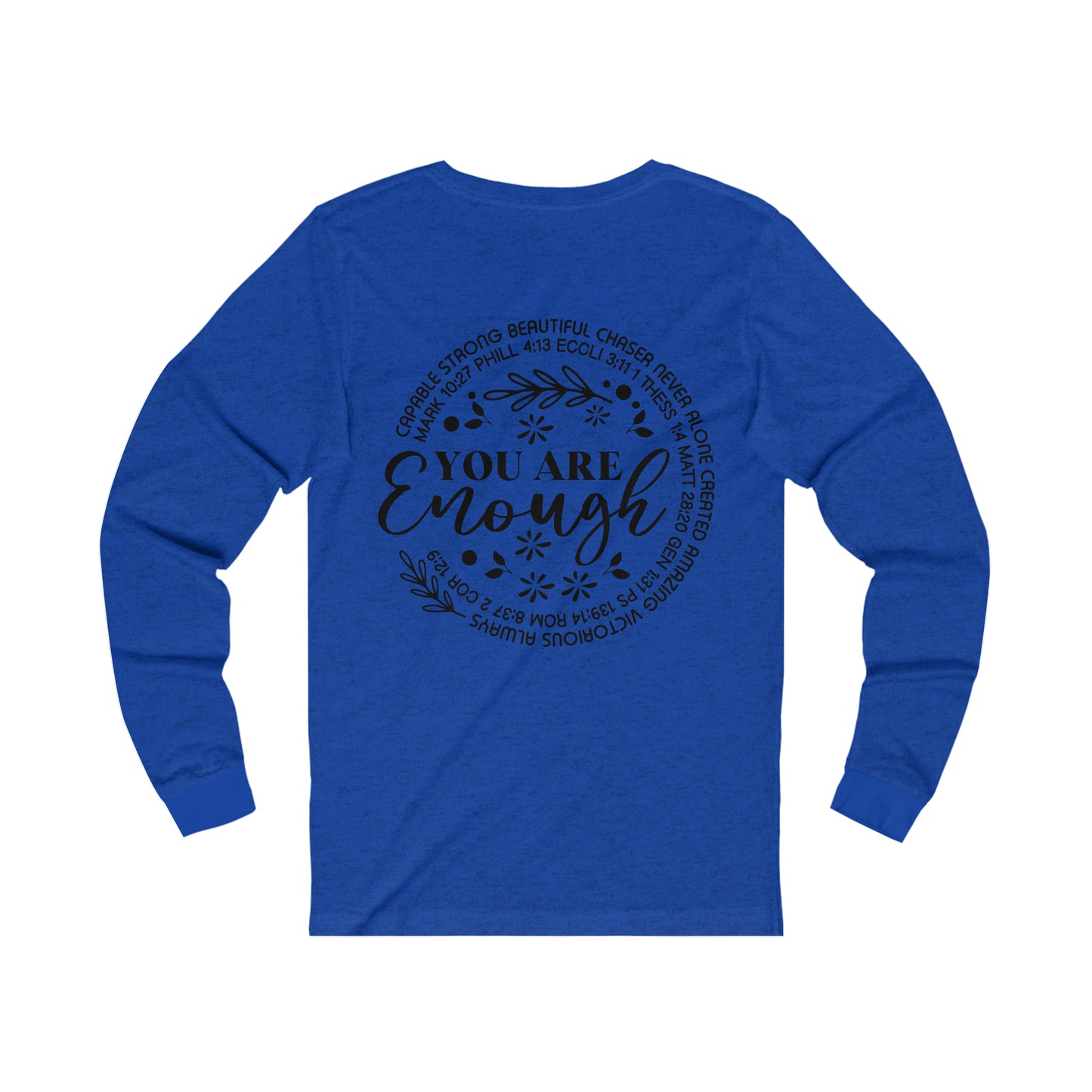 Be Strong & Courageous 9front) You are Enough (back) Long Sleeve Tshirt